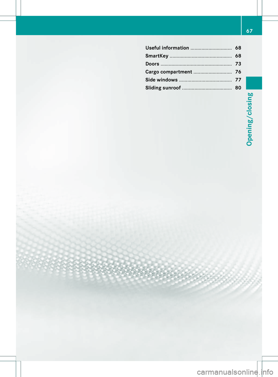 MERCEDES-BENZ B-CLASS SPORTS 2013 Repair Manual Useful information
..............................68
SmartKey ............................................. 68
Doors .................................................... 73
Cargo compartment .......... MERCEDES-BENZ B-CLASS SPORTS 2013 Repair Manual Useful information
..............................68
SmartKey ............................................. 68
Doors .................................................... 73
Cargo compartment ..........