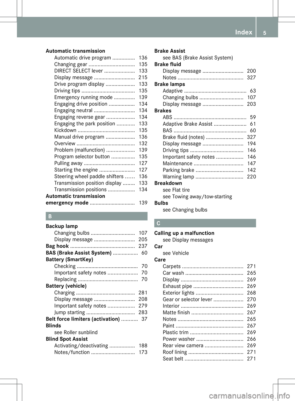 MERCEDES-BENZ B-CLASS SPORTS 2013 Owners Manual Automatic transmission
Automatic drive program ...............136
Changing gear. .............................. 135
DIRECT SELECT leve r..................... 133
Display message ...................... MERCEDES-BENZ B-CLASS SPORTS 2013 Owners Manual Automatic transmission
Automatic drive program ...............136
Changing gear. .............................. 135
DIRECT SELECT leve r..................... 133
Display message ......................