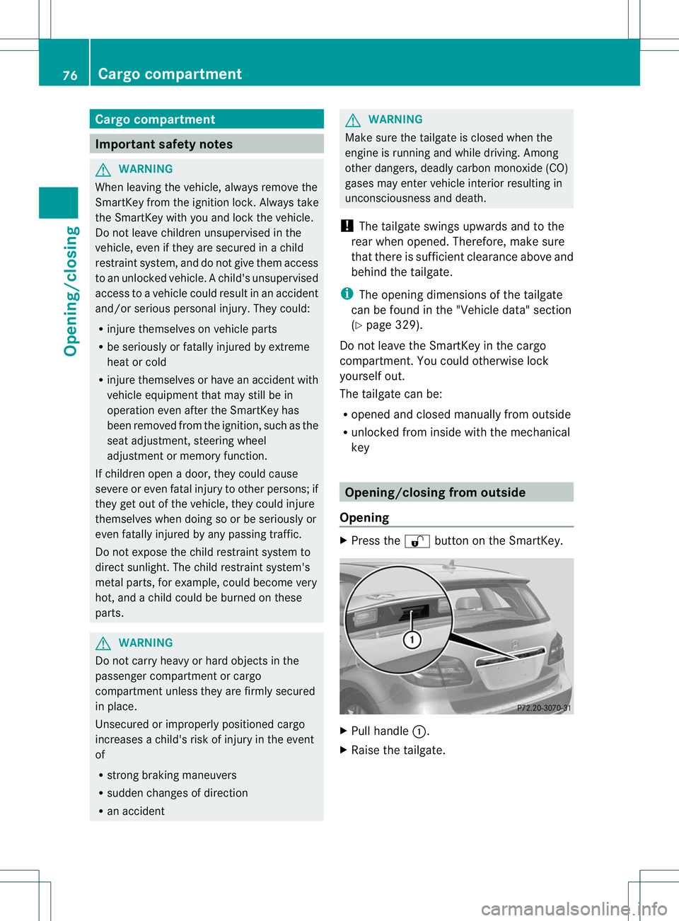 MERCEDES-BENZ B-CLASS SPORTS 2013 Manual PDF Cargo compartment
Important safety notes
G
WARNING
When leaving the vehicle, always remove the
SmartKey from the ignition lock. Always take
the SmartKey with you and loc kthe vehicle.
Do not leave chi MERCEDES-BENZ B-CLASS SPORTS 2013 Manual PDF Cargo compartment
Important safety notes
G
WARNING
When leaving the vehicle, always remove the
SmartKey from the ignition lock. Always take
the SmartKey with you and loc kthe vehicle.
Do not leave chi