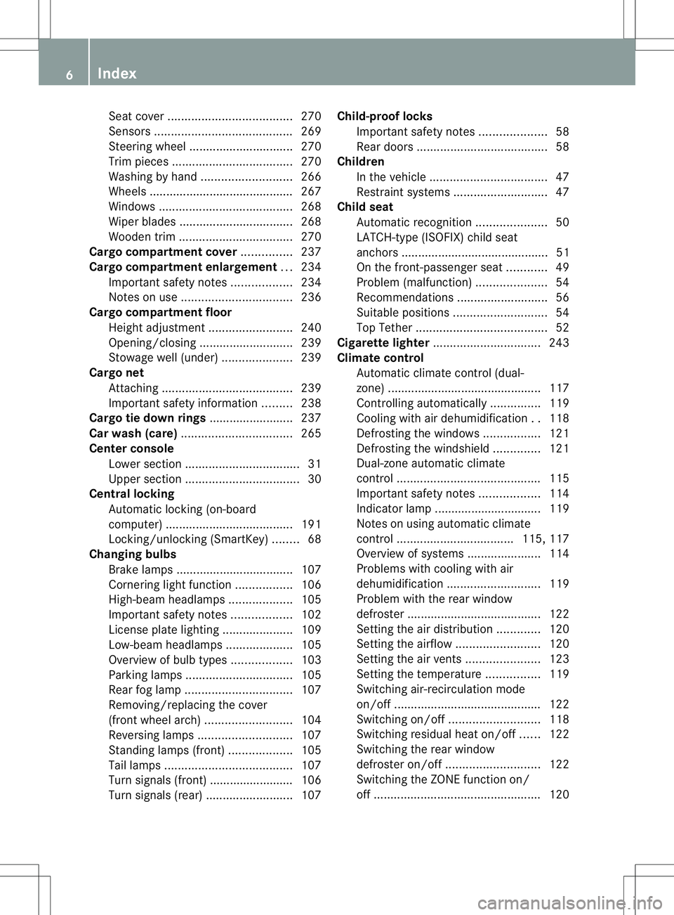 MERCEDES-BENZ B-CLASS SPORTS 2013  Owners Manual Sea
tcover ..................................... 270
Sensors ......................................... 269
Steering wheel ............................... 270
Trim pieces ..............................