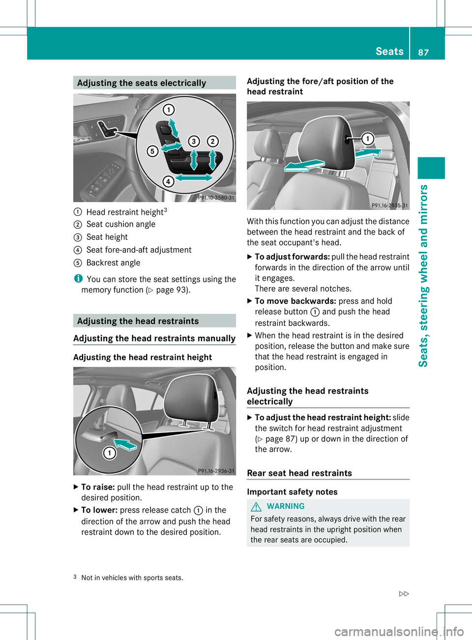 MERCEDES-BENZ B-CLASS SPORTS 2013 Manual Online Adjusting the seats electrically
:
Head restrain theight 3
; Seat cushion angle
= Seat height
? Seat fore-and-aft adjustment
A Backrest angle
i You can store the seat settings using the
memory functio MERCEDES-BENZ B-CLASS SPORTS 2013 Manual Online Adjusting the seats electrically
:
Head restrain theight 3
; Seat cushion angle
= Seat height
? Seat fore-and-aft adjustment
A Backrest angle
i You can store the seat settings using the
memory functio