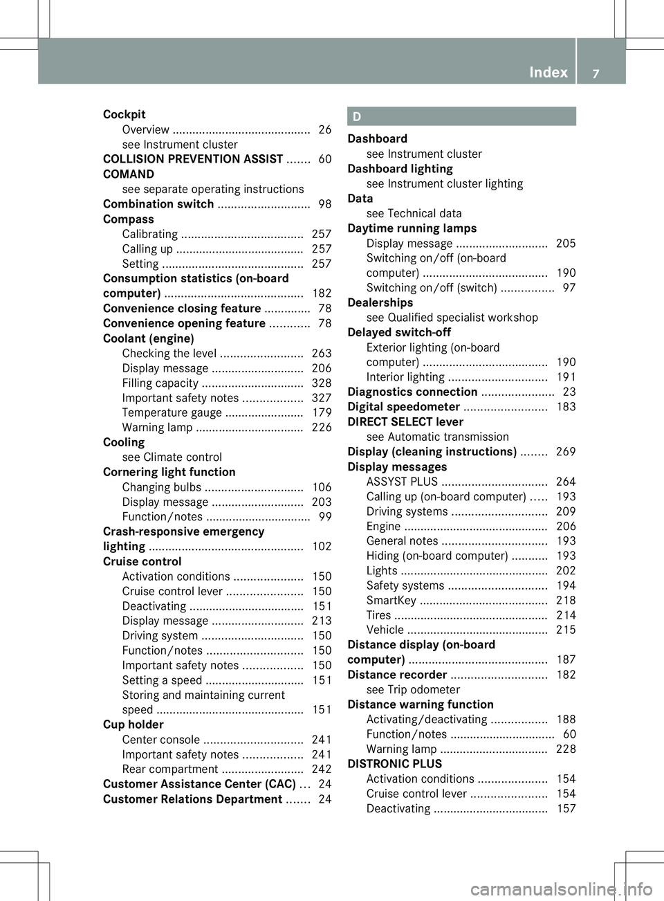 MERCEDES-BENZ B-CLASS SPORTS 2013  Owners Manual Cockpit
Overview .......................................... 26
see Instrument cluster
COLLISIO NPREVENTION ASSIST .......60
COMAND see separate operating instructions
Combination switch ..............