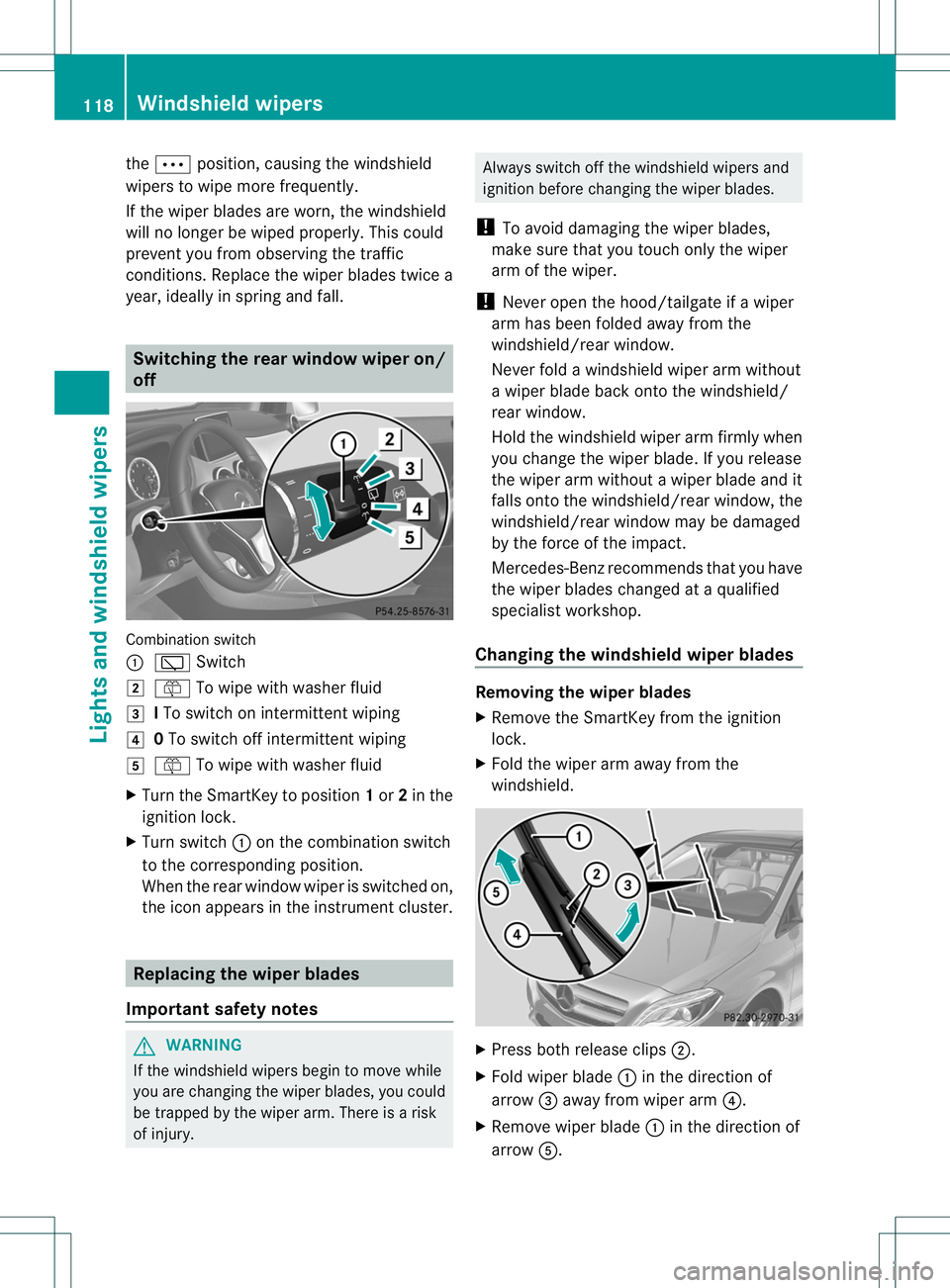 MERCEDES-BENZ B-CLASS SPORTS 2014  Owners Manual the
0002 position, causing the windshield
wipers to wipe mor efrequently.
If the wipe rblades are worn ,the windshield
will no longer be wiped properly. This could
prevent you fro mobservin gthe traff