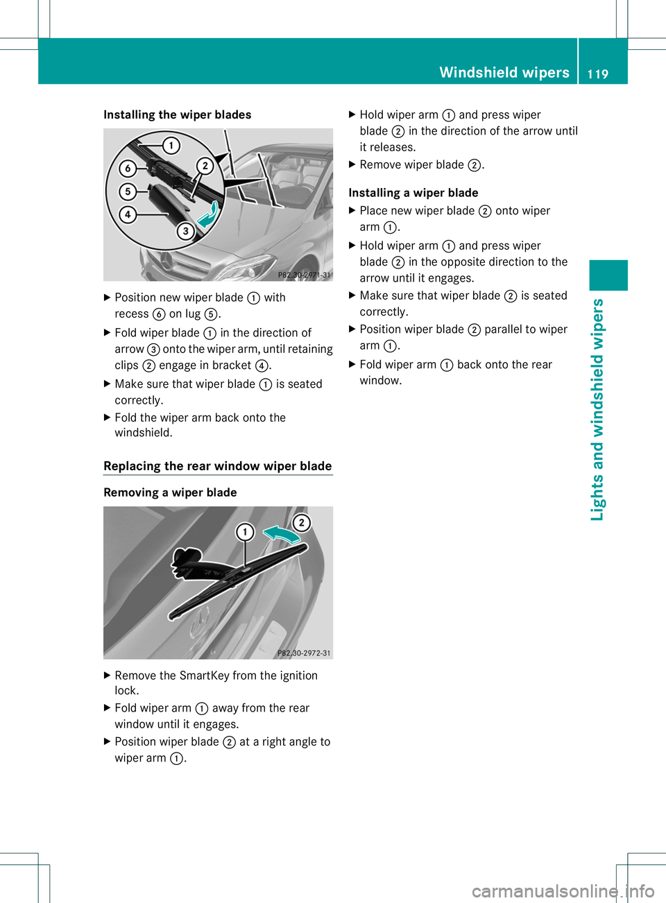 MERCEDES-BENZ B-CLASS SPORTS 2014  Owners Manual Installing th
ewiper blades X
Positio nnew wiper blade 001Awith
recess 0024on lug 001E.
X Fold wiper blade 001Ain the direction of
arrow 0023ontot he wiper arm, until retaining
clips 0010engage in bra