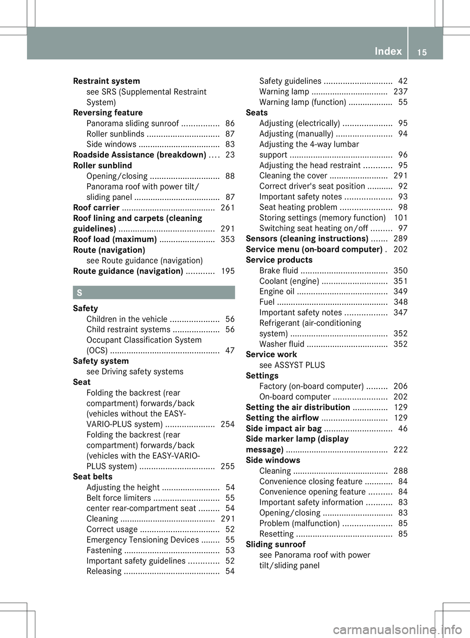 MERCEDES-BENZ B-CLASS SPORTS 2014  Owners Manual Restraint system
see SRS (Supplemental Restraint
System)
Reversin gfeature
Panorama sliding sunroof ................86
Roller sunblinds ............................... 87
Side windows ................