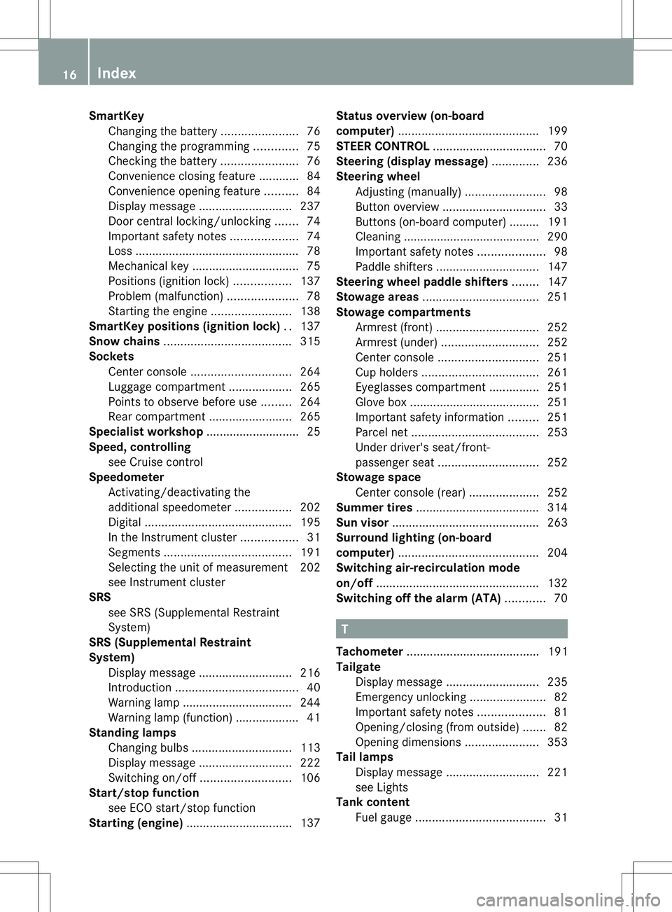 MERCEDES-BENZ B-CLASS SPORTS 2014 User Guide SmartKey
Changing the battery .......................76
Changing the programming .............75
Checking the battery .......................76
Convenience closing feature ............84
Convenience o MERCEDES-BENZ B-CLASS SPORTS 2014 User Guide SmartKey
Changing the battery .......................76
Changing the programming .............75
Checking the battery .......................76
Convenience closing feature ............84
Convenience o