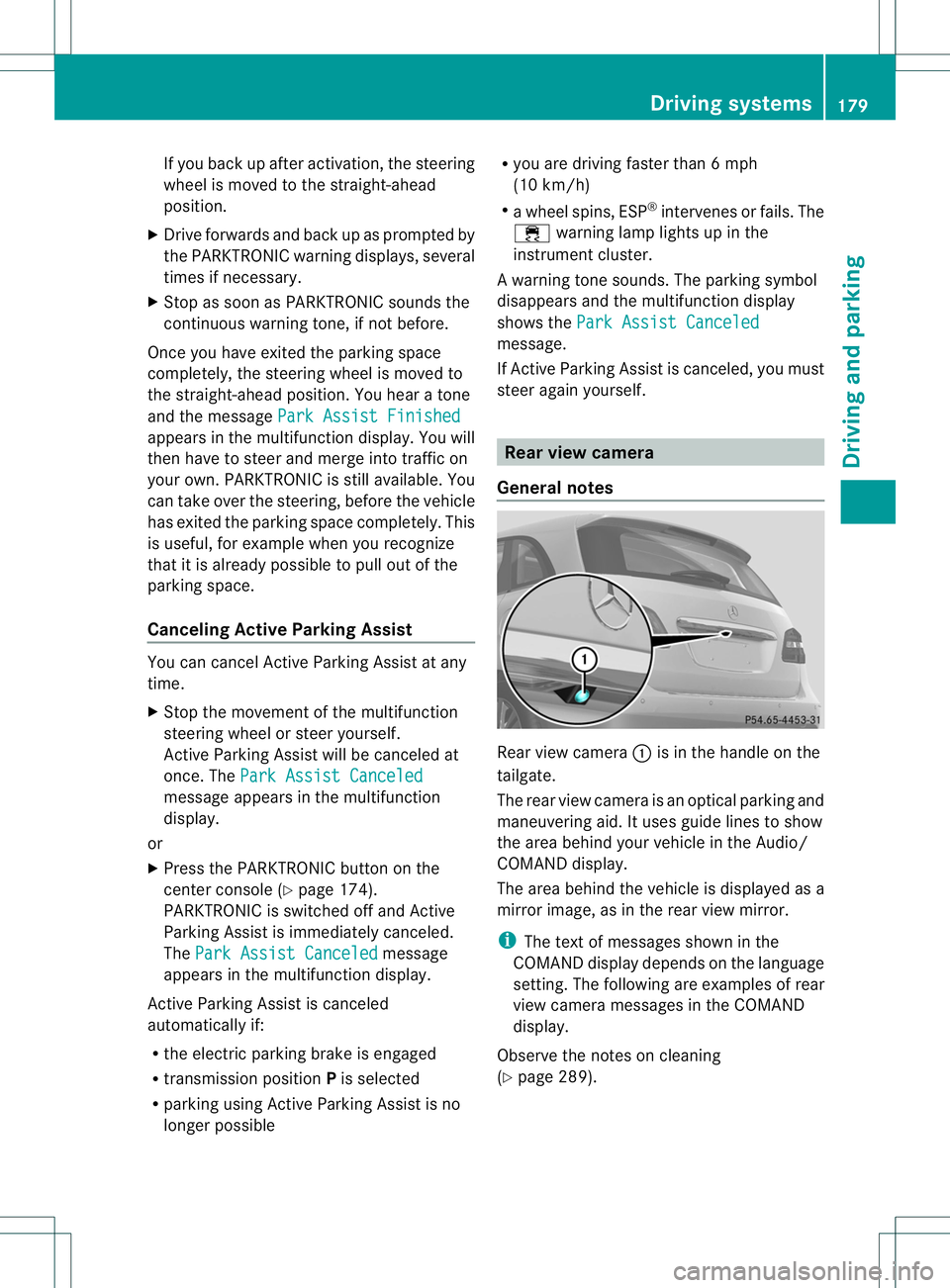 MERCEDES-BENZ B-CLASS SPORTS 2014  Owners Manual If you back up after activation, the steering
wheelism oved to the straight-ahead
position.
X Drive forward sand back up as prompted by
the PARKTRONIC warning displays, several
times if necessary.
X S