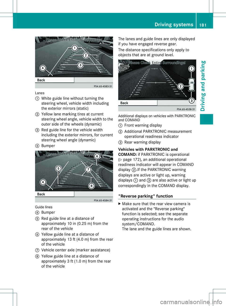 MERCEDES-BENZ B-CLASS SPORTS 2014  Owners Manual Lanes
001A
White guide line withou tturning the
steering wheel ,vehicl ewidthincluding
th ee xter iorm irror s(static)
0010 Yello wlane markin gtires at current
steering wheel angle, vehicl ewidthtot 