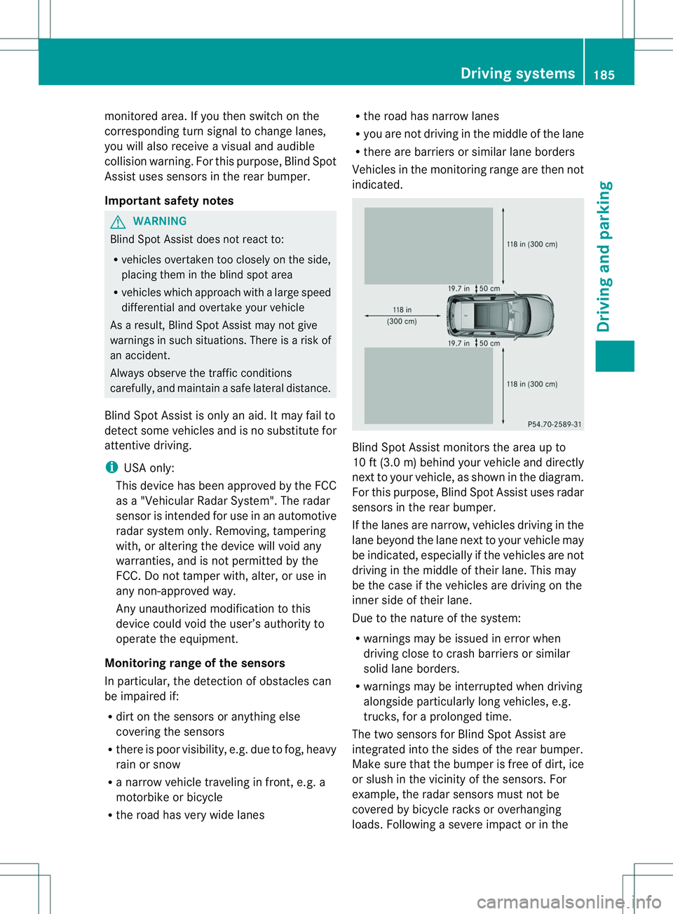 MERCEDES-BENZ B-CLASS SPORTS 2014  Owners Manual monitored area
.Ifyou then switch on the
corresponding turn signa ltochange lanes,
you willa lsor eceive avisual and audible
collision warning. For this purpose, Blind Spot
Assist uses sensors in the 