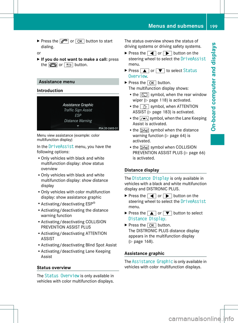 MERCEDES-BENZ B-CLASS SPORTS 2014  Owners Manual X
Press the 0006or000C button to start
dialing.
or
X If you do not want to makeac all:press
the 0008 or0002 button. Assistance menu
Introduction Menu view assistanc
e(example: color
multifunction disp