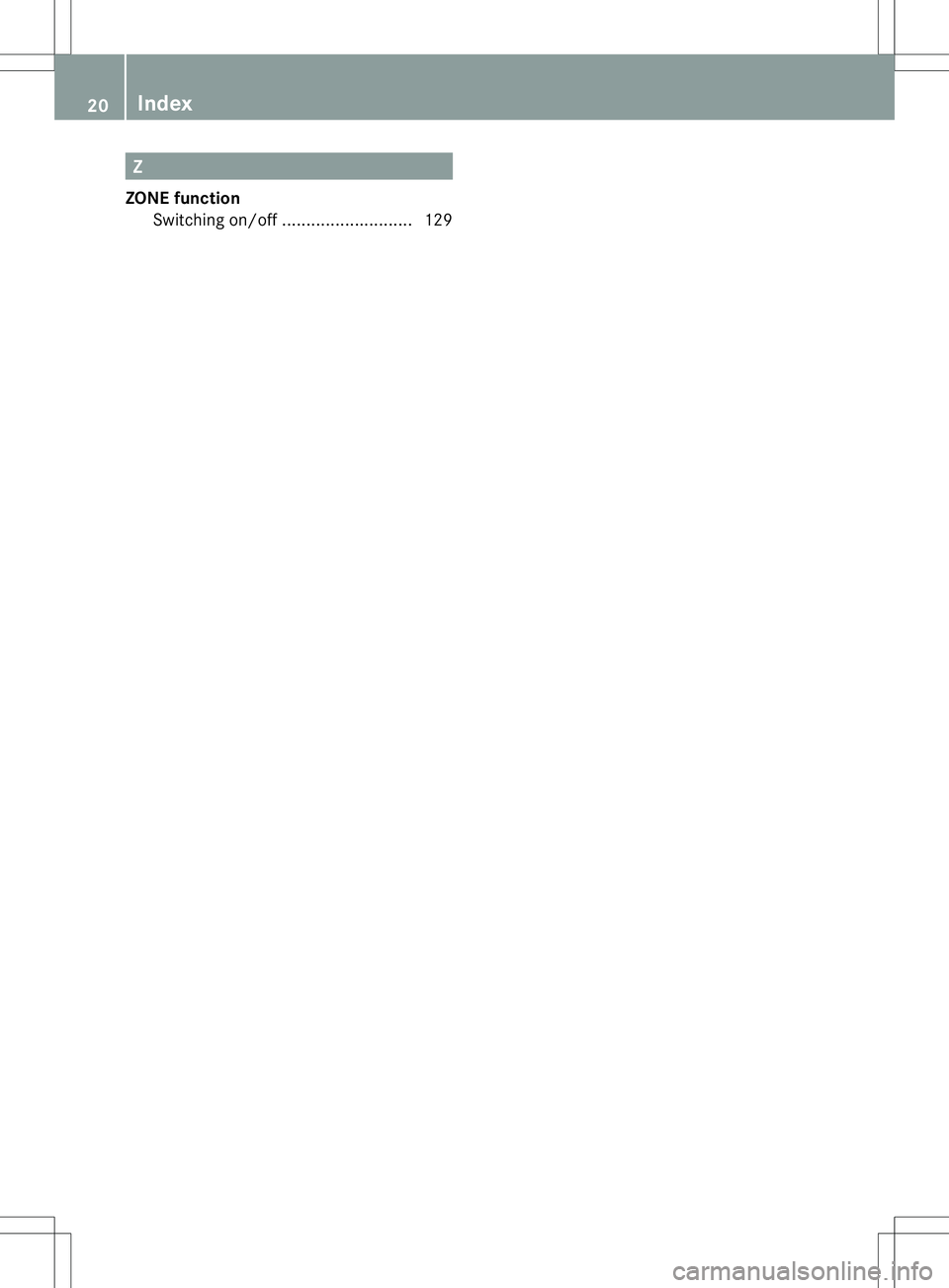 MERCEDES-BENZ B-CLASS SPORTS 2014 Owners Manual Z
ZONE function Switching on/off ........................... 12920
Index MERCEDES-BENZ B-CLASS SPORTS 2014 Owners Manual Z
ZONE function Switching on/off ........................... 12920
Index