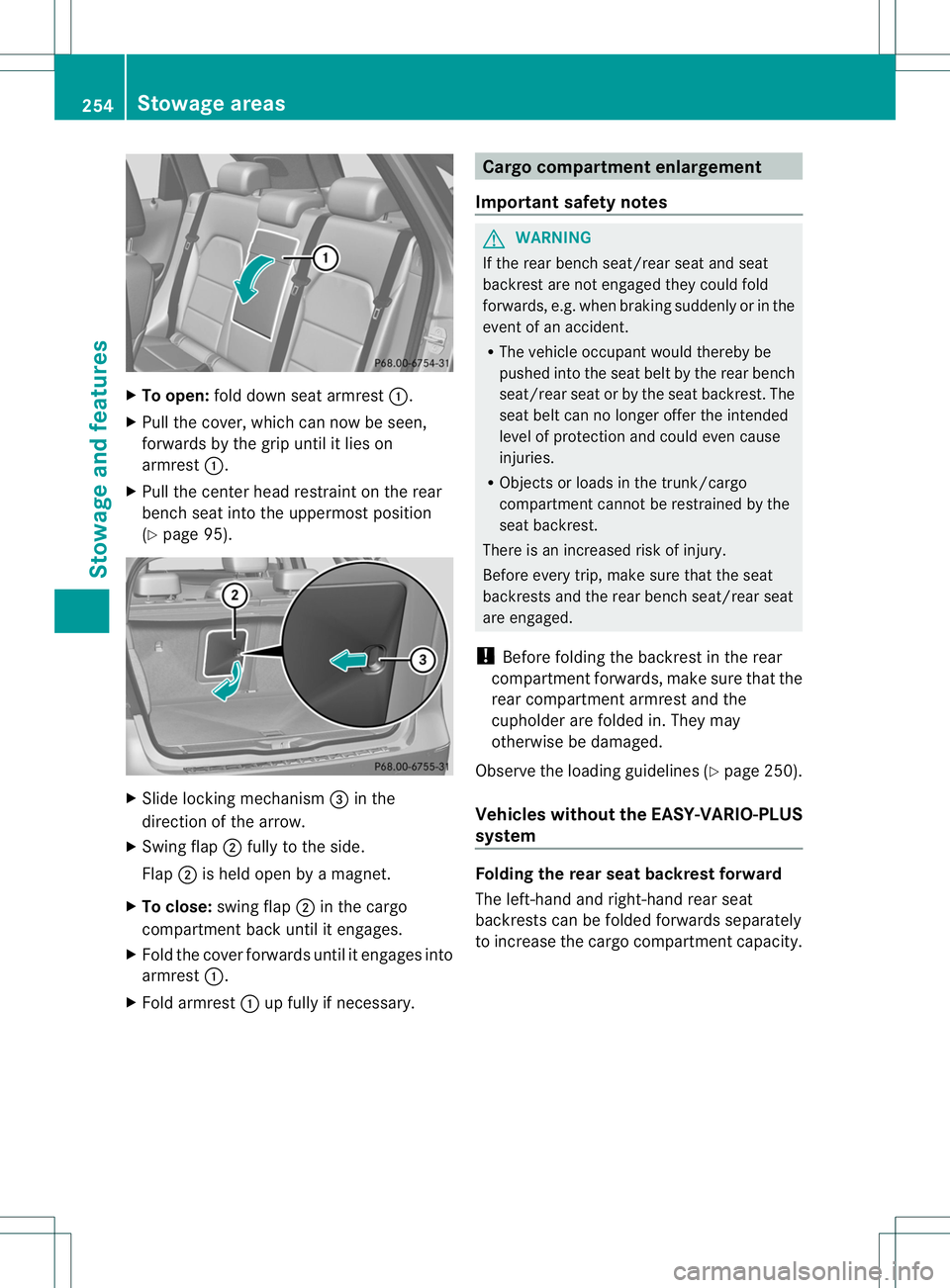 MERCEDES-BENZ B-CLASS SPORTS 2014  Owners Manual X
To open: foldd owns eata rmrest 001A.
X Pullt he cover, which can now be seen,
forwards by the grip until it lieson
armrest 001A.
X Pullt he center headr estraint on the rear
bench seat into the upp