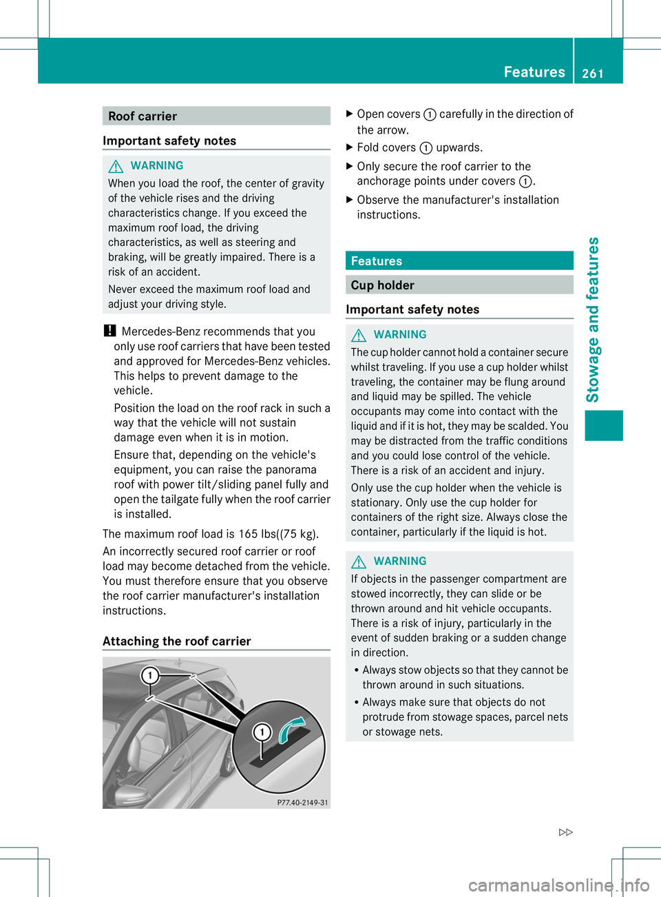 MERCEDES-BENZ B-CLASS SPORTS 2014  Owners Manual Roo
fcarrier
Important safety notes G
WARNING
Whe nyou load the roof, the center of gravity
of the vehicle rises and the driving
characteristics change. If you exceed the
maximum roof load, the drivin