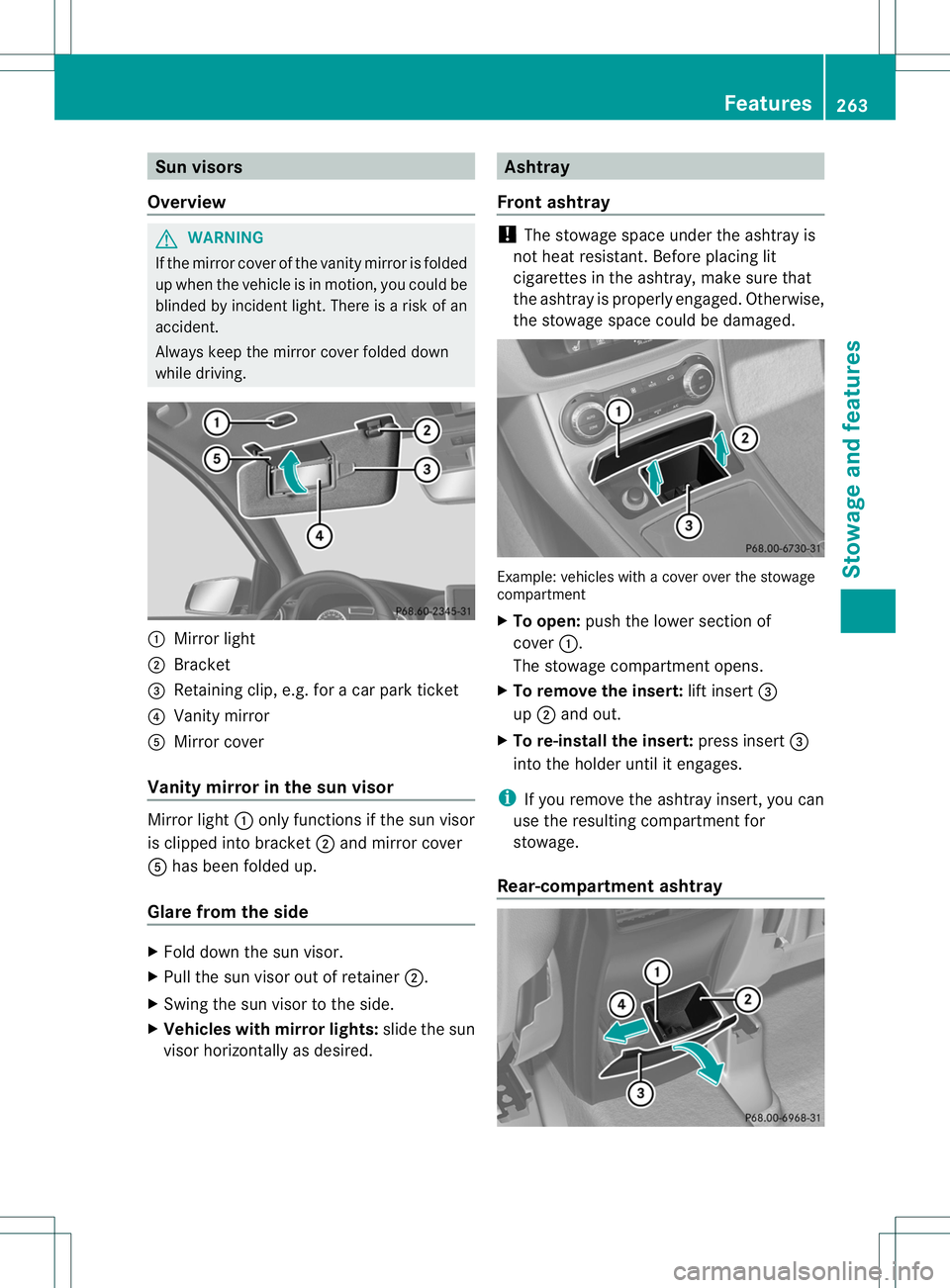 MERCEDES-BENZ B-CLASS SPORTS 2014  Owners Manual Sun visors
Overview G
WARNING
If the mirror cover of the vanity mirror is folded
up when the vehicle is in motion, you could be
blinded by incident light. There is arisk of an
accident.
Always keep th