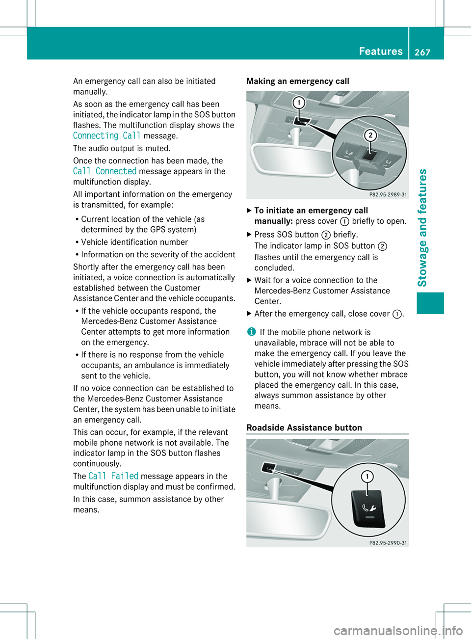 MERCEDES-BENZ B-CLASS SPORTS 2014  Owners Manual An emergency cal
lcan also be initiated
manually.
As soo nasthe emergency call has been
initiated, the indicator lamp in the SOS button
flashes. The multifunction displays hows the
Connecting Call mes