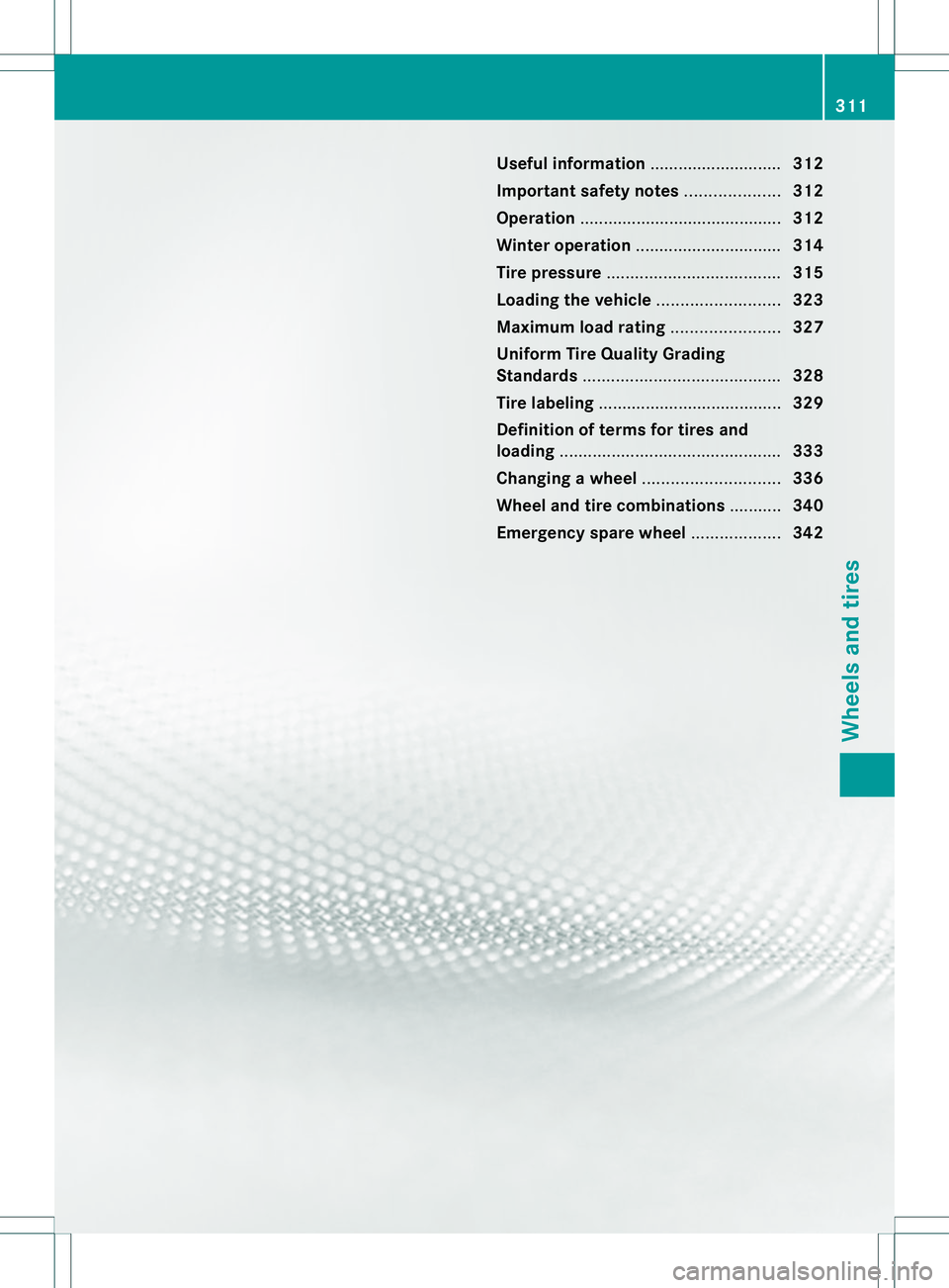 MERCEDES-BENZ B-CLASS SPORTS 2014 Owners Manual Useful information
............................312
Importan tsafet ynotes .................... 312
Operation ........................................... 312
Winter operation .......................... MERCEDES-BENZ B-CLASS SPORTS 2014 Owners Manual Useful information
............................312
Importan tsafet ynotes .................... 312
Operation ........................................... 312
Winter operation ..........................