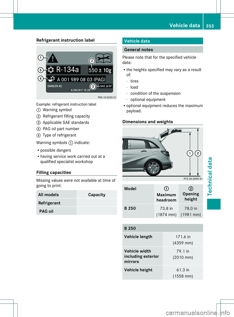 MERCEDES-BENZ B-CLASS SPORTS 2014 Owners Manual Refrigerant instructio
nlabel Example
:refrigerant instruction label
001A Warning symbol
0010 Refrigerant filling capacity
0023 Applicabl eSAE standards
0021 PAG oi lpartn umber
001E Type of refrigera MERCEDES-BENZ B-CLASS SPORTS 2014 Owners Manual Refrigerant instructio
nlabel Example
:refrigerant instruction label
001A Warning symbol
0010 Refrigerant filling capacity
0023 Applicabl eSAE standards
0021 PAG oi lpartn umber
001E Type of refrigera