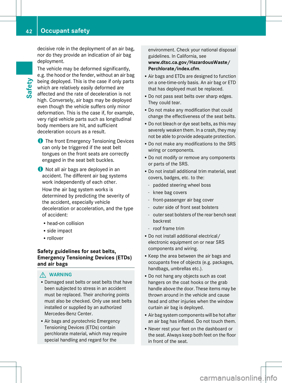 MERCEDES-BENZ B-CLASS SPORTS 2014 Service Manual decisive role in the deployment of an air bag,
nor do they provide an indication of air bag
deployment.
The vehicle may be deformed significantly,
e.g. the hood or the fender ,without an air bag
being MERCEDES-BENZ B-CLASS SPORTS 2014 Service Manual decisive role in the deployment of an air bag,
nor do they provide an indication of air bag
deployment.
The vehicle may be deformed significantly,
e.g. the hood or the fender ,without an air bag
being
