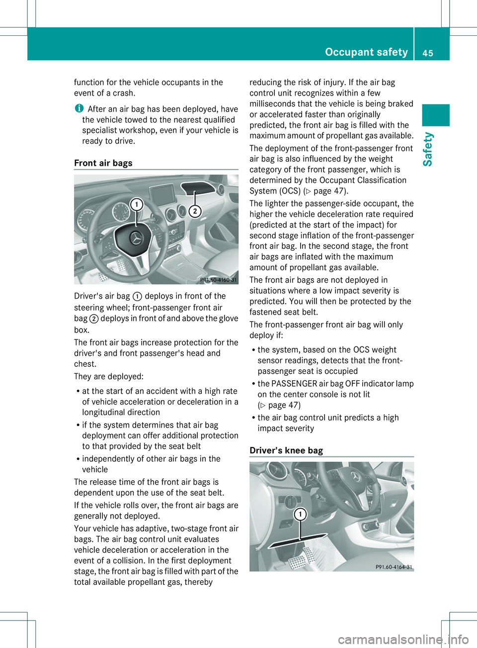 MERCEDES-BENZ B-CLASS SPORTS 2014 Service Manual function for the vehicle occupants in the
event of acrash.
i After an airb ag has been deployed, have
th ev ehicle towed to th eneares tqualified
specialist workshop, eve nifyour vehicle is
ready to d MERCEDES-BENZ B-CLASS SPORTS 2014 Service Manual function for the vehicle occupants in the
event of acrash.
i After an airb ag has been deployed, have
th ev ehicle towed to th eneares tqualified
specialist workshop, eve nifyour vehicle is
ready to d
