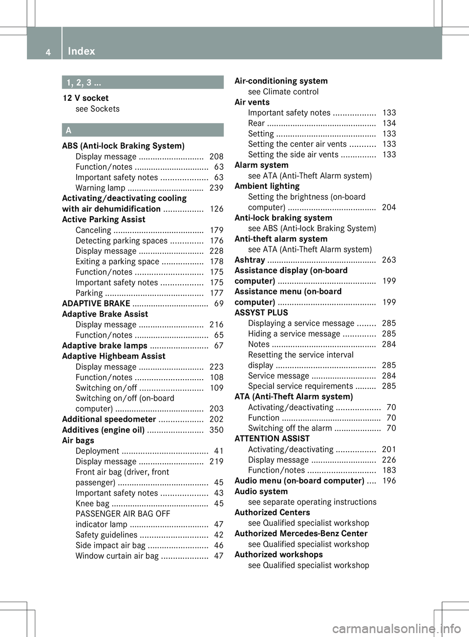 MERCEDES-BENZ B-CLASS SPORTS 2014 Owners Manual 1, 2,
3...
12 Vsocket
see Sockets A
ABS (Anti-lock Braking System) Display message ............................ 208
Function/notes ................................ 63
Important safety notes .......... MERCEDES-BENZ B-CLASS SPORTS 2014 Owners Manual 1, 2,
3...
12 Vsocket
see Sockets A
ABS (Anti-lock Braking System) Display message ............................ 208
Function/notes ................................ 63
Important safety notes ..........