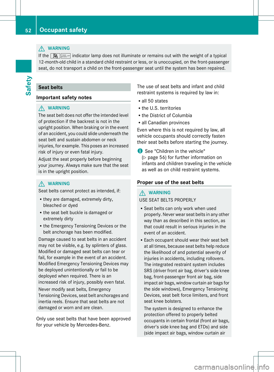 MERCEDES-BENZ B-CLASS SPORTS 2014 Workshop Manual G
WARNING
If the 000E0013 indicator lamp does not illuminate or remains out with the weight of atypical
12-month-old child in astandar dchild restraint or less ,orisunoccupied,ont he front-passenger
s MERCEDES-BENZ B-CLASS SPORTS 2014 Workshop Manual G
WARNING
If the 000E0013 indicator lamp does not illuminate or remains out with the weight of atypical
12-month-old child in astandar dchild restraint or less ,orisunoccupied,ont he front-passenger
s