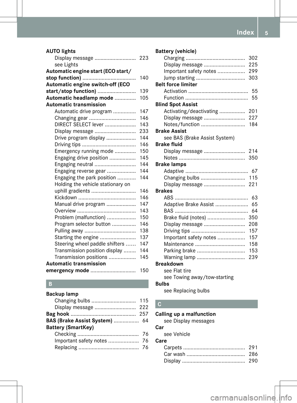 MERCEDES-BENZ B-CLASS SPORTS 2014 Owners Manual AUT
Olights
Display message ............................ 223
see Lights
Automatic engine start (ECO start/
stop function) .................................... 140
Automatic engine switch-off (ECO
star MERCEDES-BENZ B-CLASS SPORTS 2014 Owners Manual AUT
Olights
Display message ............................ 223
see Lights
Automatic engine start (ECO start/
stop function) .................................... 140
Automatic engine switch-off (ECO
star