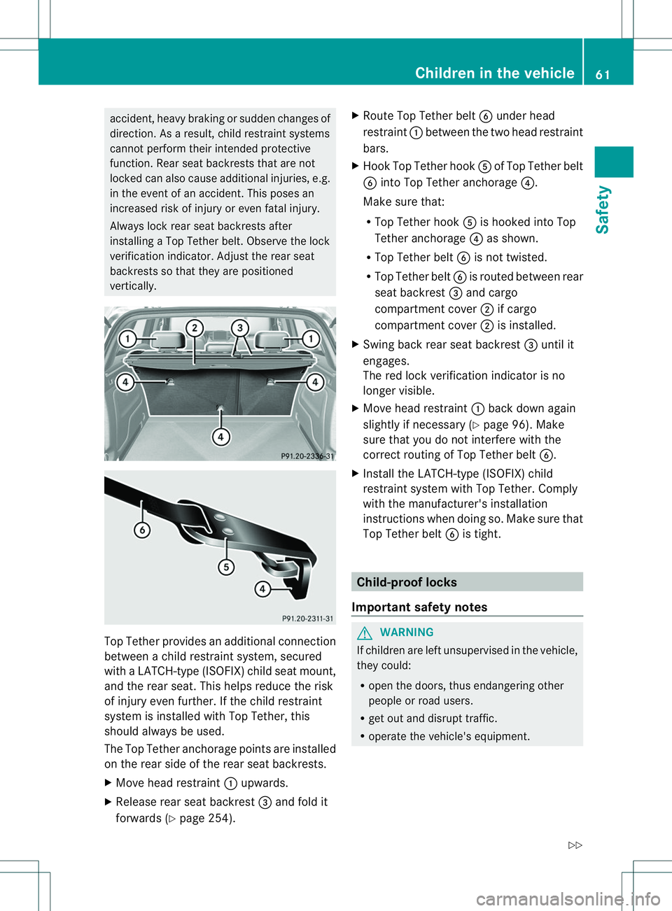 MERCEDES-BENZ B-CLASS SPORTS 2014 Repair Manual accident, heav
ybraking or sudden changes of
direction .Asaresult, child restraint systems
cannot perform their intended protective
function. Rear seat backrests that are not
locked can also cause add MERCEDES-BENZ B-CLASS SPORTS 2014 Repair Manual accident, heav
ybraking or sudden changes of
direction .Asaresult, child restraint systems
cannot perform their intended protective
function. Rear seat backrests that are not
locked can also cause add