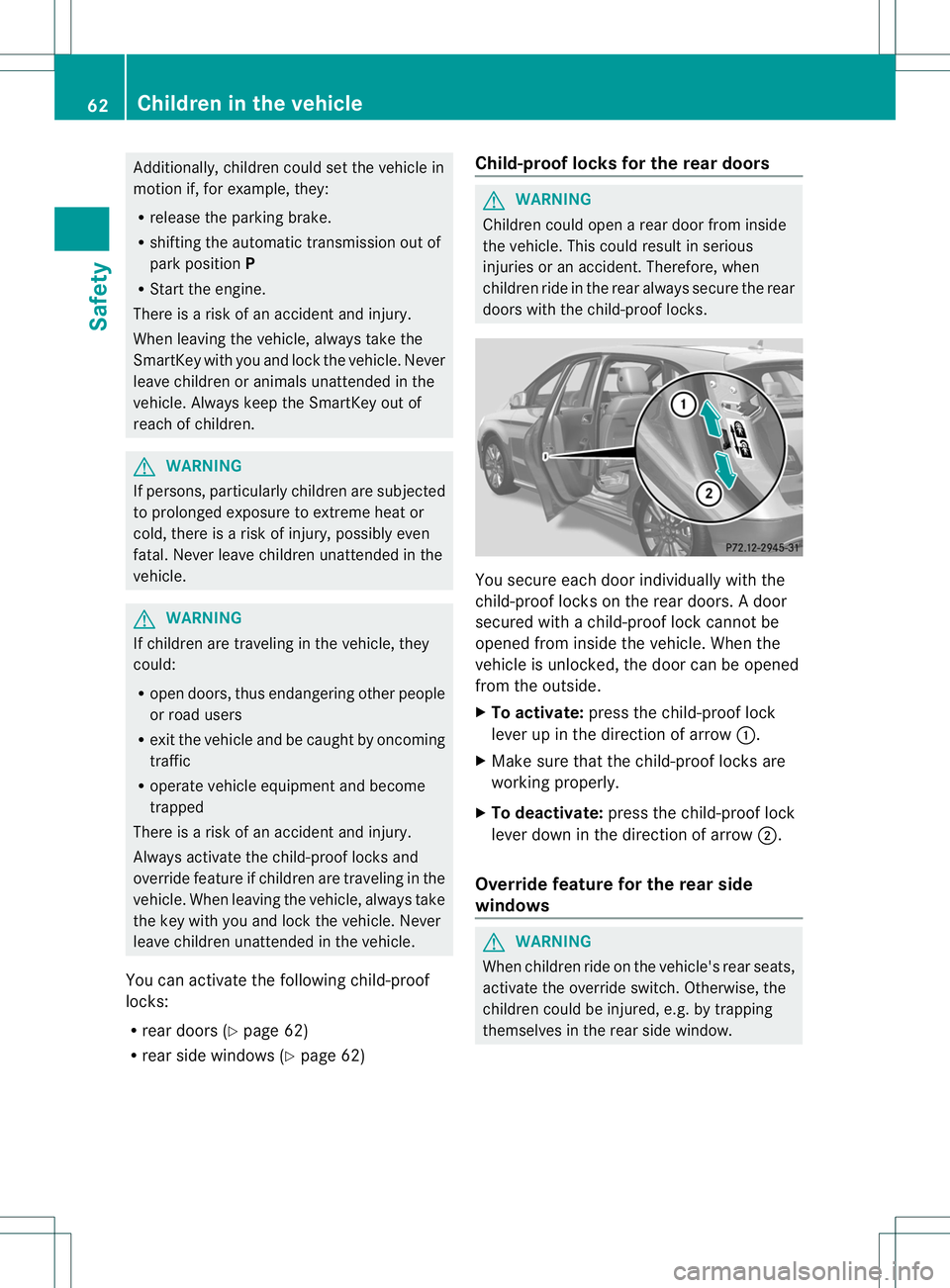 MERCEDES-BENZ B-CLASS SPORTS 2014 Repair Manual Additionally, children could set the vehicl
ein
motion if, for example, they:
R release the parking brake.
R shifting the automatic transmission ou tof
park position P
R Start the engine.
There is ari MERCEDES-BENZ B-CLASS SPORTS 2014 Repair Manual Additionally, children could set the vehicl
ein
motion if, for example, they:
R release the parking brake.
R shifting the automatic transmission ou tof
park position P
R Start the engine.
There is ari