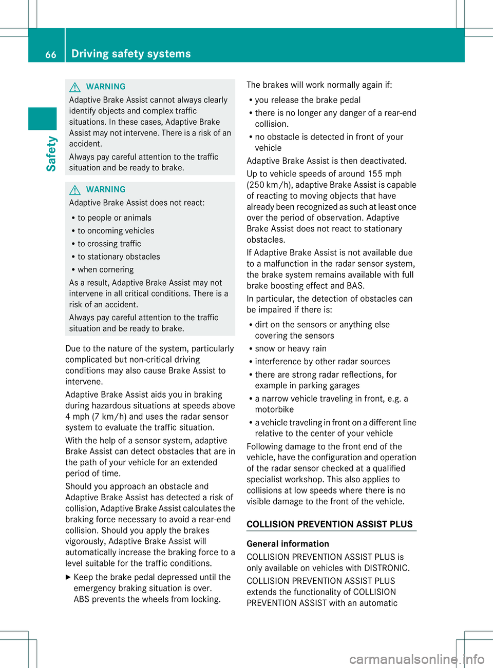 MERCEDES-BENZ B-CLASS SPORTS 2014 Repair Manual G
WARNING
Adaptive Brake Assist cannot alwaysc learly
identify objects and comple xtraffic
situations. In these cases, Adaptive Brake
Assist may not intervene. There is arisk of an
accident.
Always pa MERCEDES-BENZ B-CLASS SPORTS 2014 Repair Manual G
WARNING
Adaptive Brake Assist cannot alwaysc learly
identify objects and comple xtraffic
situations. In these cases, Adaptive Brake
Assist may not intervene. There is arisk of an
accident.
Always pa