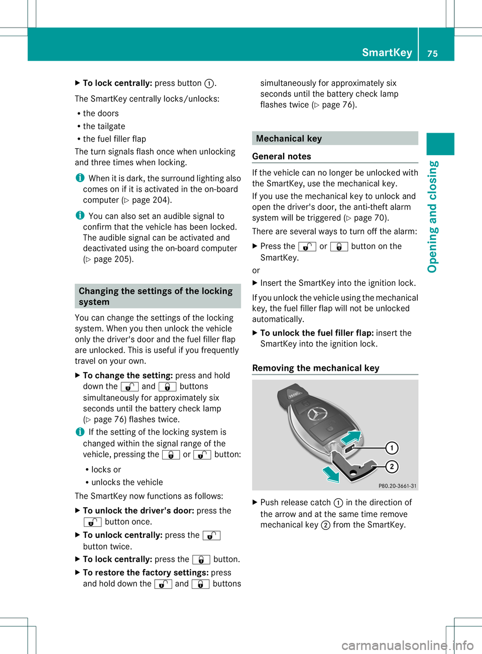 MERCEDES-BENZ B-CLASS SPORTS 2014 Manual PDF X
To lock centrally: press button001A.
The SmartKe ycentrall yloc ks/unlocks:
R the doors
R the tailgate
R the fuel fille rflap
The tur nsignals flash onc ewhen unlocking
and three times when locking. MERCEDES-BENZ B-CLASS SPORTS 2014 Manual PDF X
To lock centrally: press button001A.
The SmartKe ycentrall yloc ks/unlocks:
R the doors
R the tailgate
R the fuel fille rflap
The tur nsignals flash onc ewhen unlocking
and three times when locking.