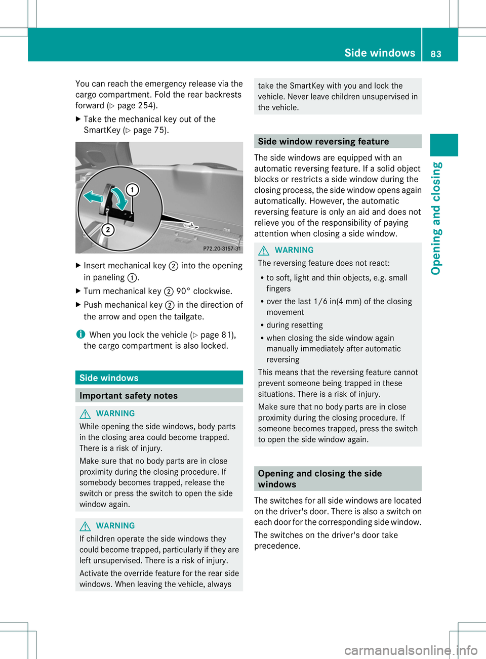 MERCEDES-BENZ B-CLASS SPORTS 2014 Manual Online You can reach the emergenc
yrelease via the
carg ocompartment. Fold the rear backrests
forward (Y page 254).
X Take the mechanical key out of the
SmartKey (Y page 75). X
Insert mechanical key 0010into MERCEDES-BENZ B-CLASS SPORTS 2014 Manual Online You can reach the emergenc
yrelease via the
carg ocompartment. Fold the rear backrests
forward (Y page 254).
X Take the mechanical key out of the
SmartKey (Y page 75). X
Insert mechanical key 0010into