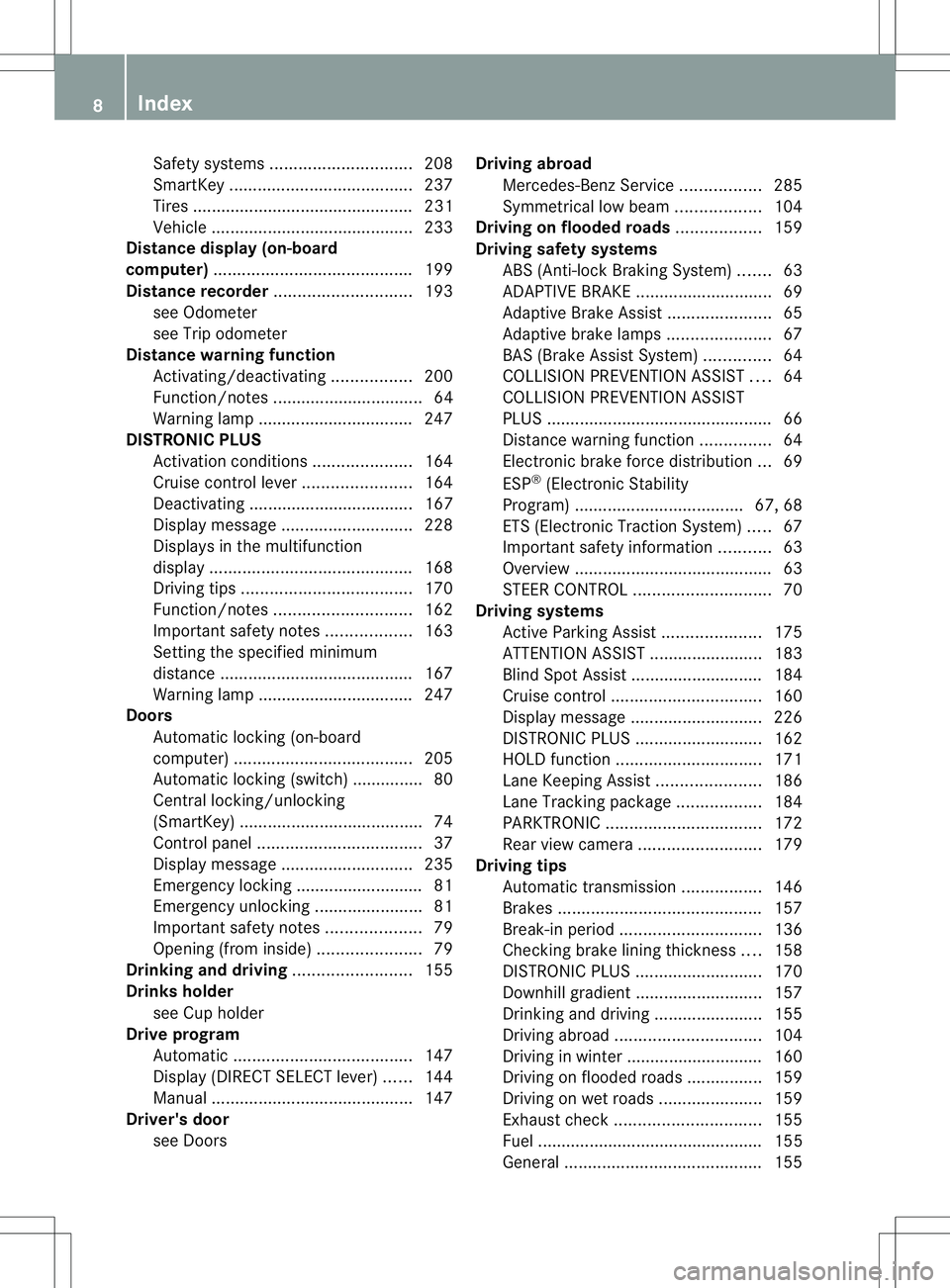 MERCEDES-BENZ B-CLASS SPORTS 2014 Owners Manual Safety systems
.............................. 208
SmartKey ....................................... 237
Tire s............................................... 231
Vehicle ............................... MERCEDES-BENZ B-CLASS SPORTS 2014 Owners Manual Safety systems
.............................. 208
SmartKey ....................................... 237
Tire s............................................... 231
Vehicle ...............................
