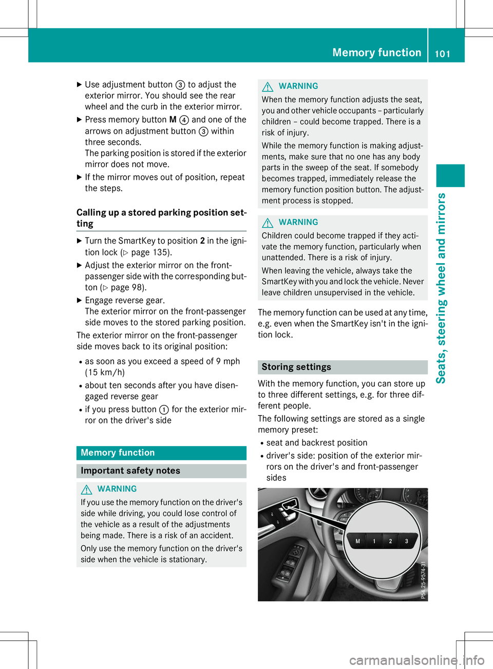 MERCEDES-BENZ B-CLASS SPORTS 2015  Owners Manual XUse adjustment button =to adjust the
exterior mirror. You should see the rear 
wheel and the curb in the exterior mirror.
X Press memory button M? and one of the
arrows on adjustment button =within
t