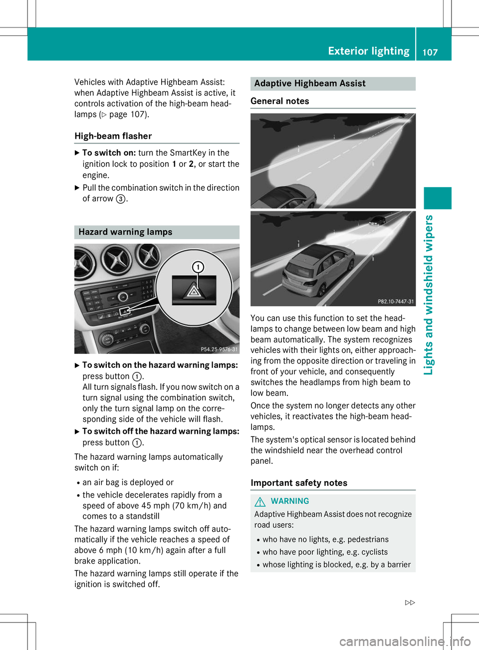 MERCEDES-BENZ B-CLASS SPORTS 2015  Owners Manual Vehicles with Adaptive Highbeam Assist: 
when Adaptive Highbeam Assist is active, it
controls activation of the high-beam head-
lamps (Ypage 107).
High-beam flasher
X
To switch on: turn the SmartKey i