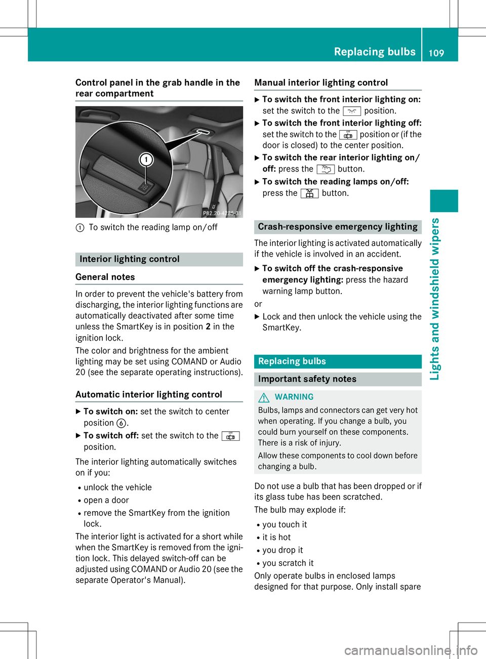 MERCEDES-BENZ B-CLASS SPORTS 2015  Owners Manual Control panel in the grab handle in the 
rear compartment
:To switch the reading lamp on/off
Interior lighting control
General notes
In order to prevent the vehicle's battery from discharging, the