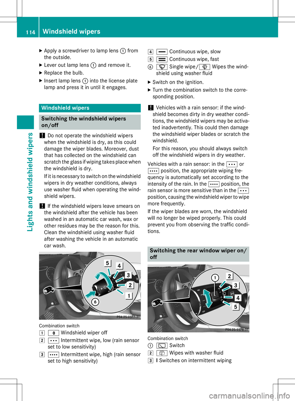 MERCEDES-BENZ B-CLASS SPORTS 2015  Owners Manual XApply a screwdriver to lamp lens :from
the outside.
X Lever out lamp lens :and remove it.
X Replace the bulb.
X Insert lamp lens :into the license plate
lamp and press it in until it engages.
Windshi