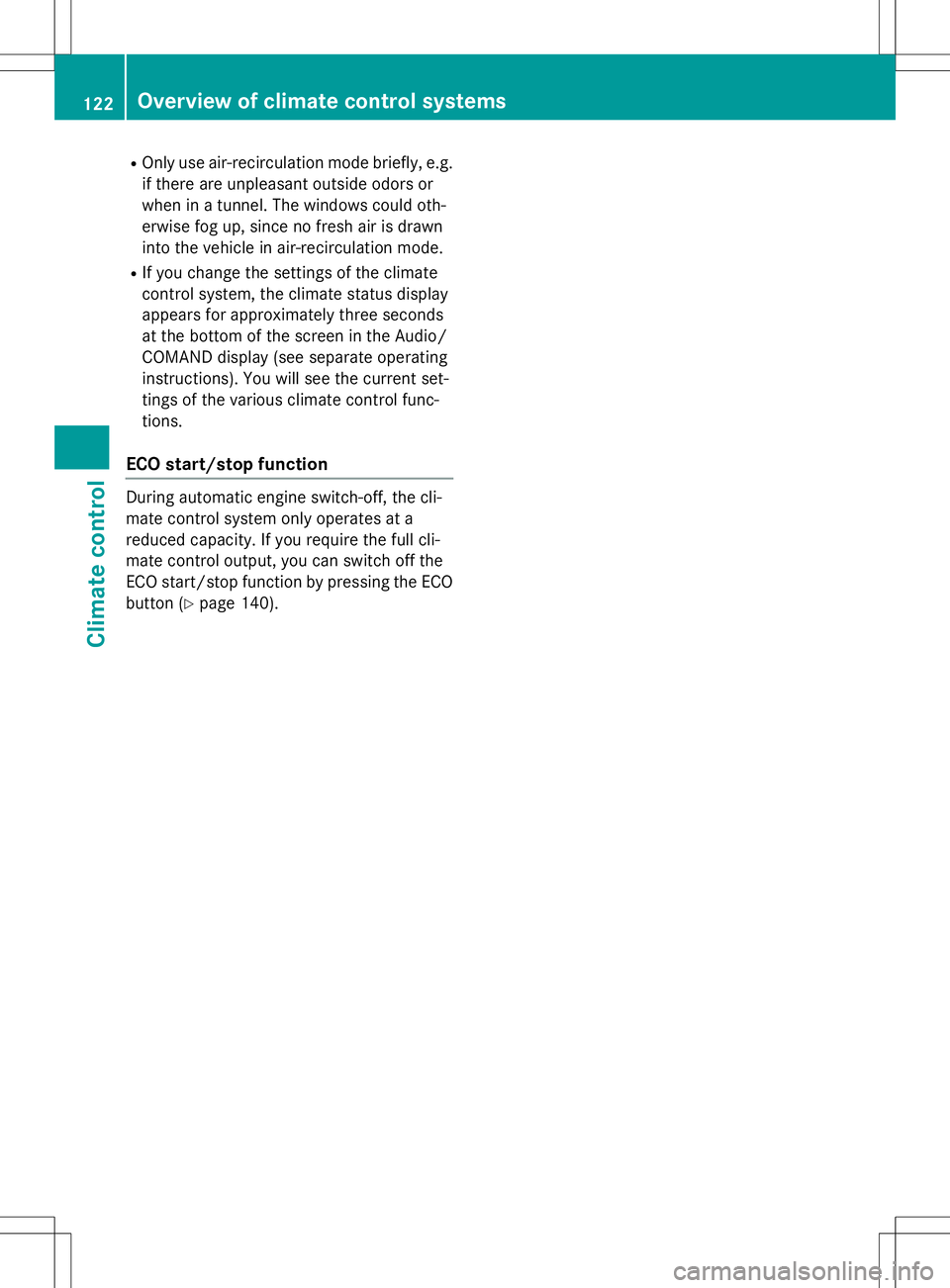 MERCEDES-BENZ B-CLASS SPORTS 2015 Owners Manual ROnly use air-recirculation mode briefly, e.g.
if there are unpleasant outside odors or
when in a tunnel. The windows could oth-
erwise fog up, since no fresh air is drawn
into the vehicle in air-rec MERCEDES-BENZ B-CLASS SPORTS 2015 Owners Manual ROnly use air-recirculation mode briefly, e.g.
if there are unpleasant outside odors or
when in a tunnel. The windows could oth-
erwise fog up, since no fresh air is drawn
into the vehicle in air-rec