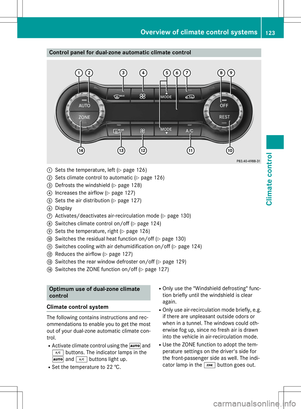 MERCEDES-BENZ B-CLASS SPORTS 2015 Owners Manual Control panel for dual-zone automatic climate control
:Sets the temperature, left (Ypage 126)
;Sets climate control to automatic ( Ypage 126)
=Defrosts the windshield ( Ypage 128)
?Increases the airfl MERCEDES-BENZ B-CLASS SPORTS 2015 Owners Manual Control panel for dual-zone automatic climate control
:Sets the temperature, left (Ypage 126)
;Sets climate control to automatic ( Ypage 126)
=Defrosts the windshield ( Ypage 128)
?Increases the airfl