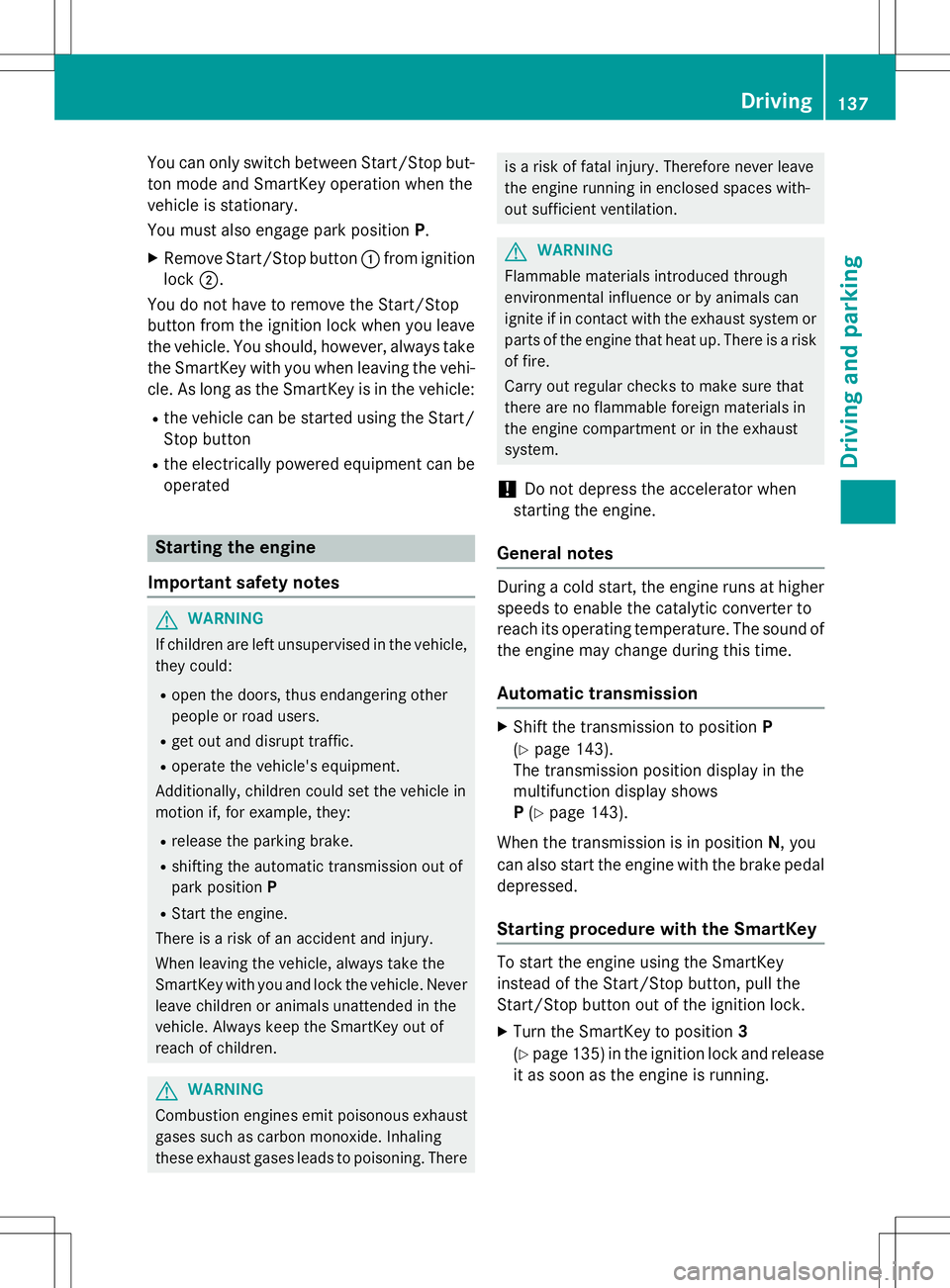 MERCEDES-BENZ B-CLASS SPORTS 2015 Owners Manual You can only switch between Start/Stop but-
ton mode and SmartKey operation when the
vehicle is stationary.
You must also engage park position P.
X Remove Start/Stop button :from ignition
lock ;.
Yo MERCEDES-BENZ B-CLASS SPORTS 2015 Owners Manual You can only switch between Start/Stop but-
ton mode and SmartKey operation when the
vehicle is stationary.
You must also engage park position P.
X Remove Start/Stop button :from ignition
lock ;.
Yo