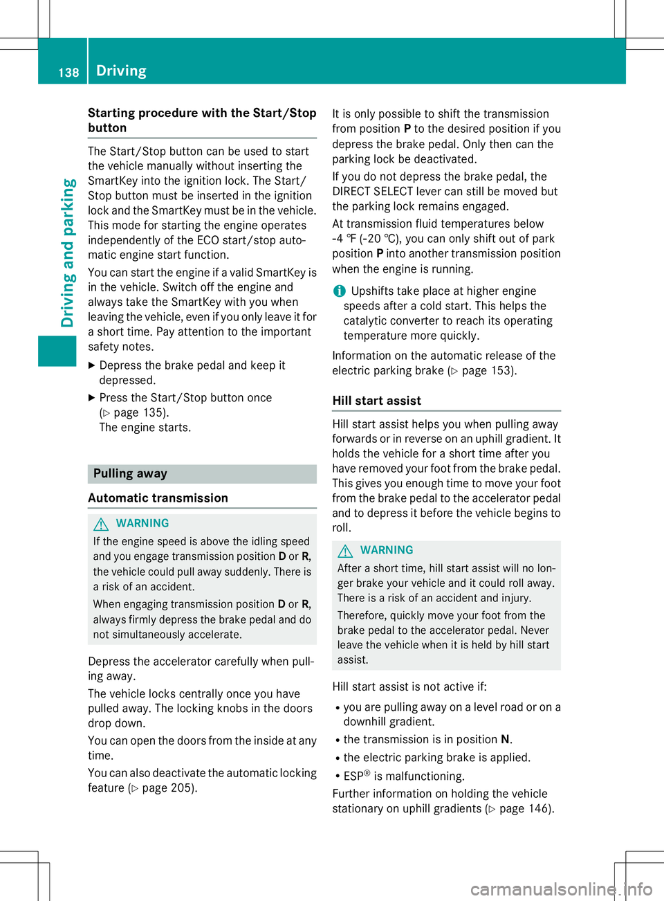 MERCEDES-BENZ B-CLASS SPORTS 2015 Owners Manual Starting procedure with the Start/Stopbutton
The Start/Stop button can be used to start
the vehicle manually without inserting the
SmartKey into the ignition lock. The Start/
Stop button must be inse MERCEDES-BENZ B-CLASS SPORTS 2015 Owners Manual Starting procedure with the Start/Stopbutton
The Start/Stop button can be used to start
the vehicle manually without inserting the
SmartKey into the ignition lock. The Start/
Stop button must be inse