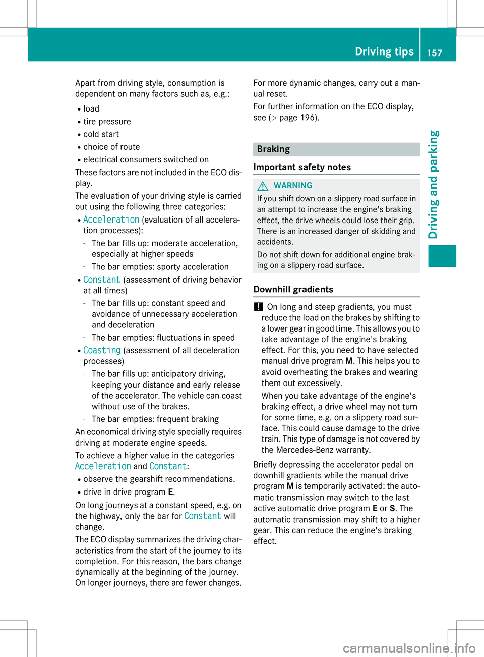 MERCEDES-BENZ B-CLASS SPORTS 2015 Owners Manual Apart from driving style, consumption is
dependent on many factors such as, e.g.: Rload
R tire pressure
R cold start
R choice of route
R electrical consumers switched on
These factors are not include MERCEDES-BENZ B-CLASS SPORTS 2015 Owners Manual Apart from driving style, consumption is
dependent on many factors such as, e.g.: Rload
R tire pressure
R cold start
R choice of route
R electrical consumers switched on
These factors are not include