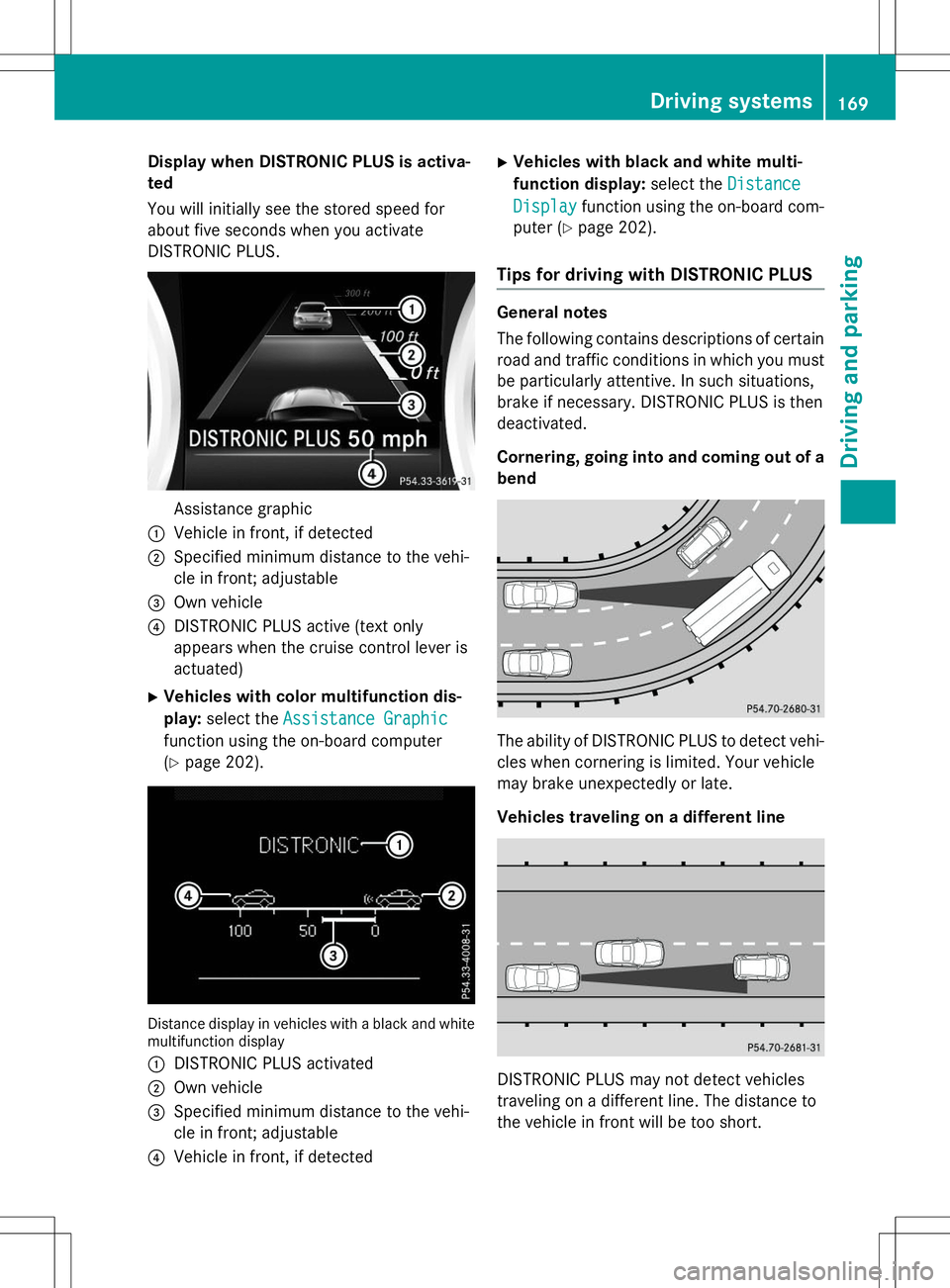 MERCEDES-BENZ B-CLASS SPORTS 2015  Owners Manual Display when DISTRONIC PLUS is activa- 
ted 
You will initially see the stored speed for 
about five seconds when you activate
DISTRONIC PLUS.
Assistance graphic
:Vehicle in front, if detected
;Specif