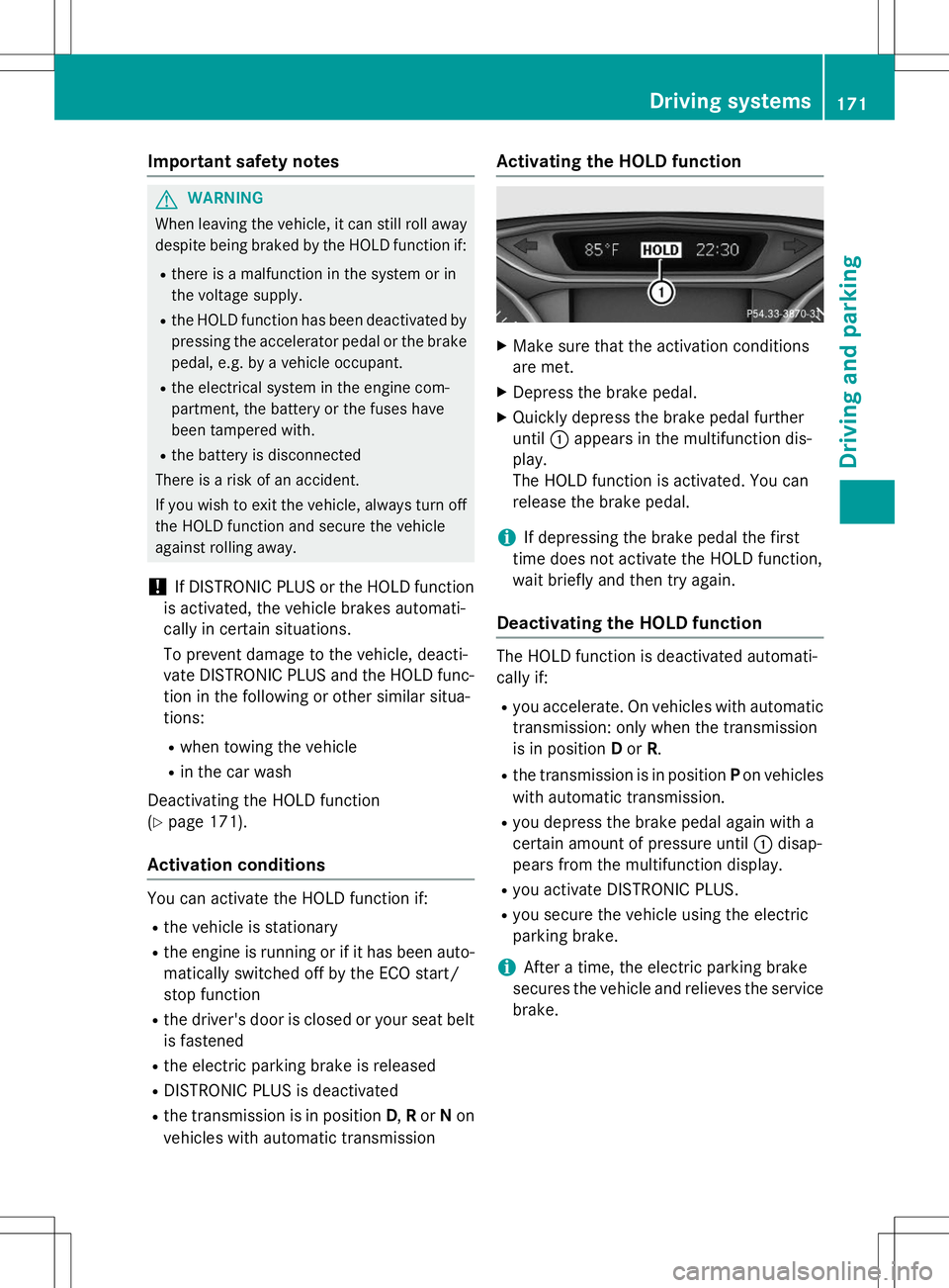 MERCEDES-BENZ B-CLASS SPORTS 2015  Owners Manual Important safety notes
GWARNING
When leaving the vehicle, it can still roll awaydespite being braked by the HOLD function if:
R there is a malfunction in the system or in 
the voltage supply.
R the HO MERCEDES-BENZ B-CLASS SPORTS 2015  Owners Manual Important safety notes
GWARNING
When leaving the vehicle, it can still roll awaydespite being braked by the HOLD function if:
R there is a malfunction in the system or in 
the voltage supply.
R the HO