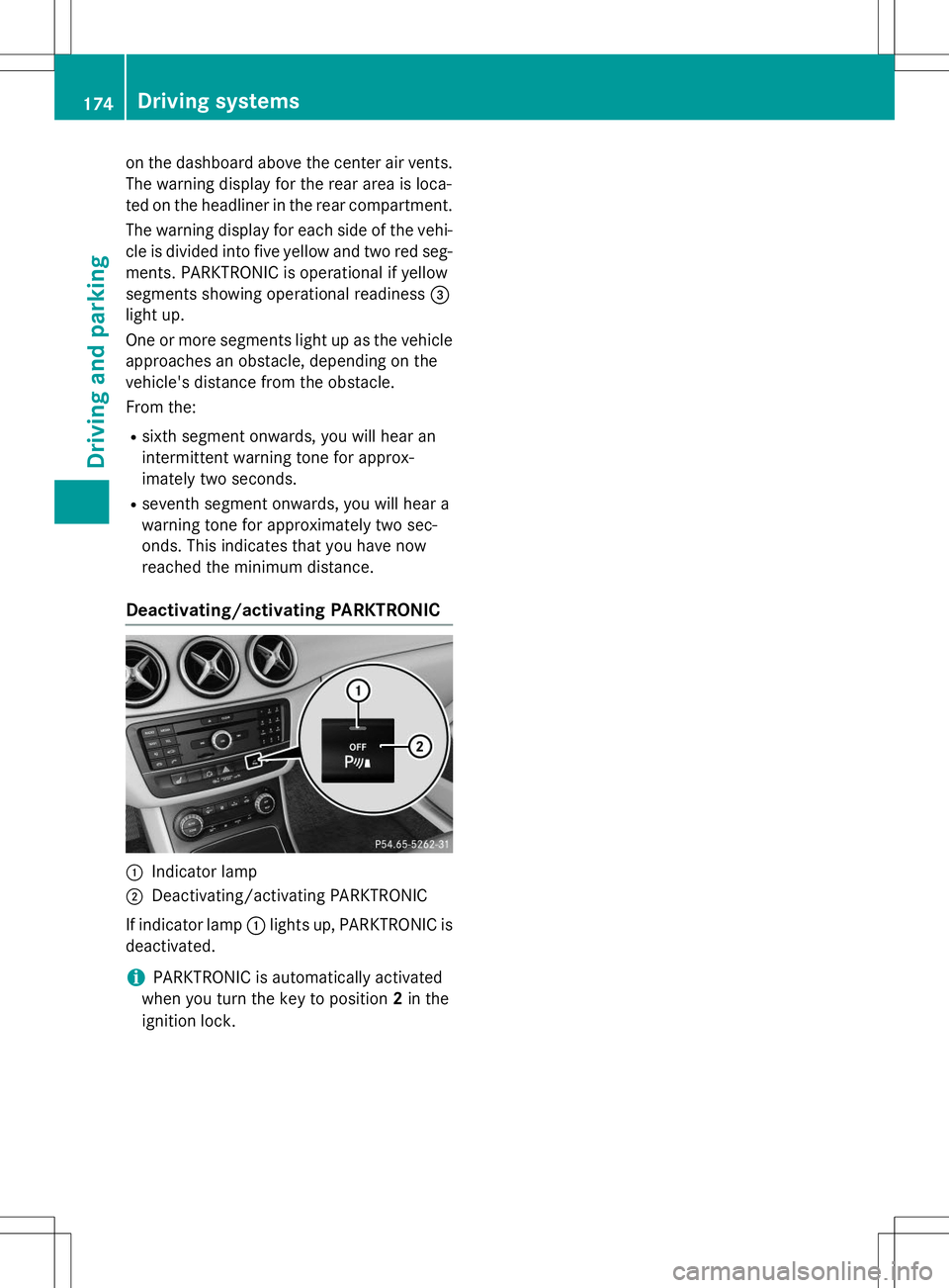 MERCEDES-BENZ B-CLASS SPORTS 2015  Owners Manual on the dashboard above the center air vents.
The warning display for the rear area is loca- 
ted on the headliner in the rear compartment.
The warning display for each side of the vehi-
cle is divided MERCEDES-BENZ B-CLASS SPORTS 2015  Owners Manual on the dashboard above the center air vents.
The warning display for the rear area is loca- 
ted on the headliner in the rear compartment.
The warning display for each side of the vehi-
cle is divided
