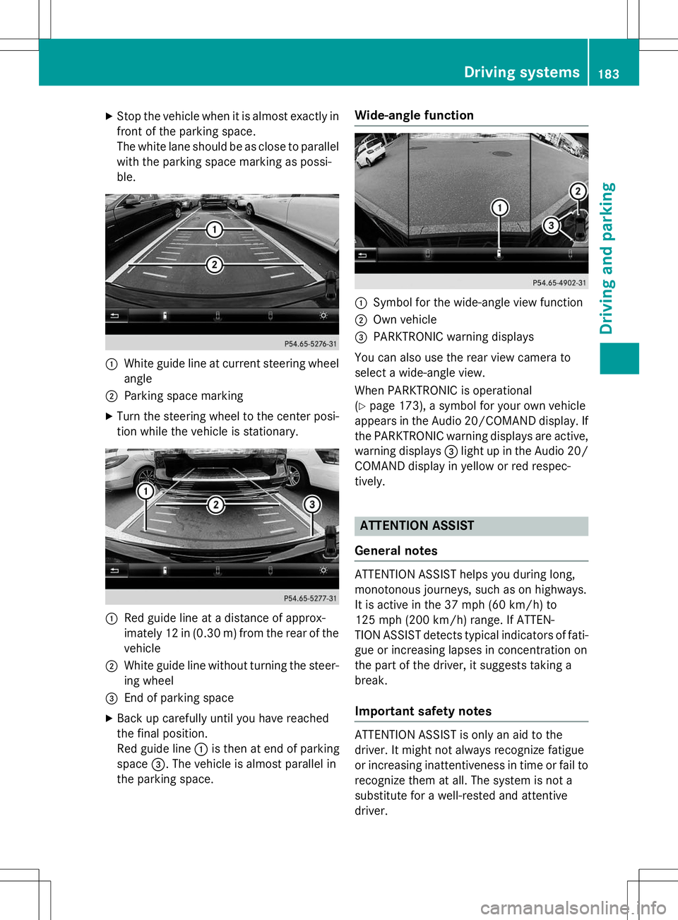 MERCEDES-BENZ B-CLASS SPORTS 2015 Owners Manual XStop the vehicle when it is almost exactly in
front of the parking space.
The white lane should be as close to parallel
with the parking space marking as possi-
ble.
:White guide line at current ste MERCEDES-BENZ B-CLASS SPORTS 2015 Owners Manual XStop the vehicle when it is almost exactly in
front of the parking space.
The white lane should be as close to parallel
with the parking space marking as possi-
ble.
:White guide line at current ste