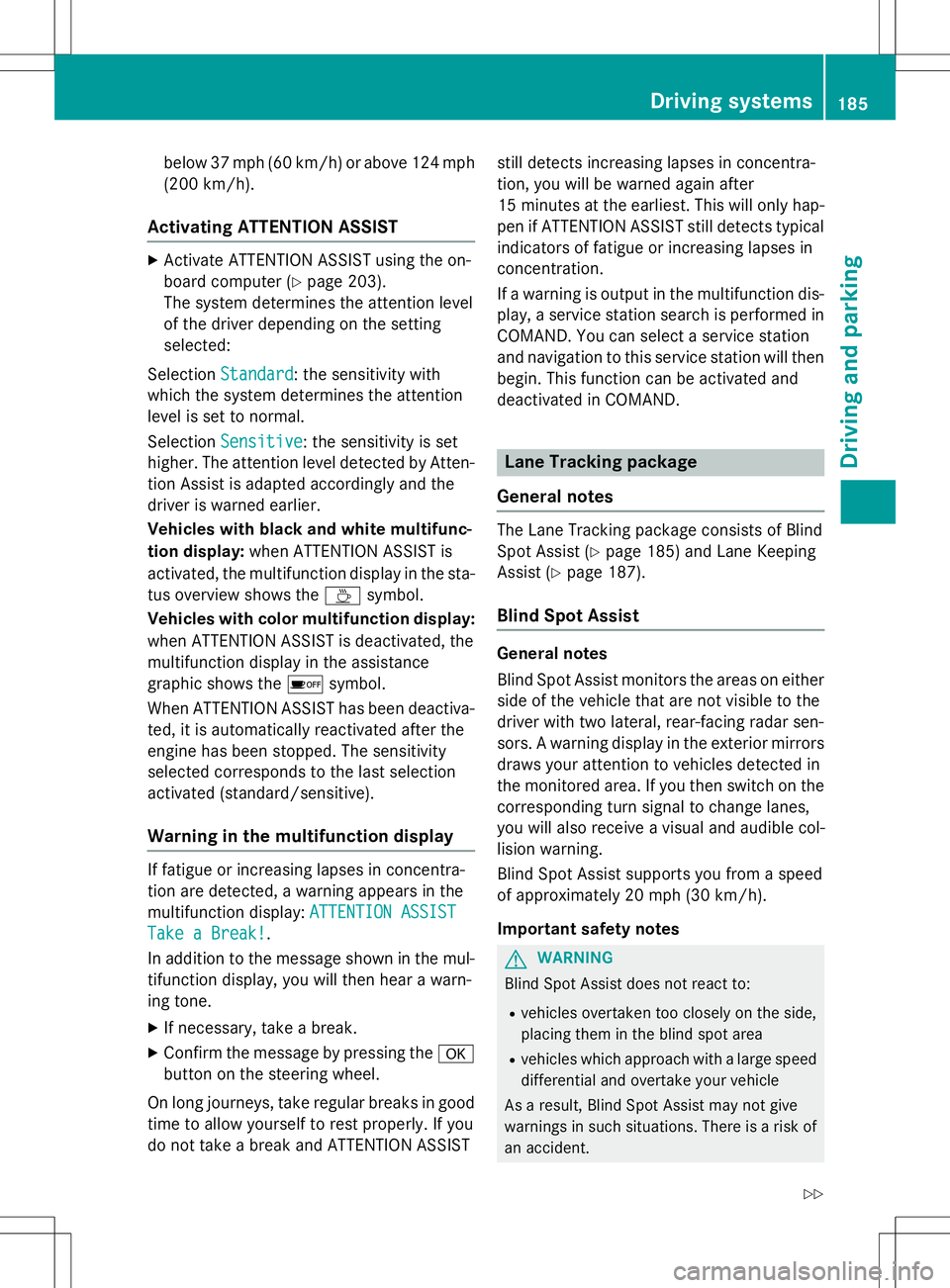 MERCEDES-BENZ B-CLASS SPORTS 2015 Owners Manual below 37 mph (60 km/h) or above 124 mph
(200 km/h).
Activating ATTENTION ASSIST
XActivate ATTENTION ASSIST using the on-
board computer ( Ypage 203).
The system determines the attention level
of the MERCEDES-BENZ B-CLASS SPORTS 2015 Owners Manual below 37 mph (60 km/h) or above 124 mph
(200 km/h).
Activating ATTENTION ASSIST
XActivate ATTENTION ASSIST using the on-
board computer ( Ypage 203).
The system determines the attention level
of the
