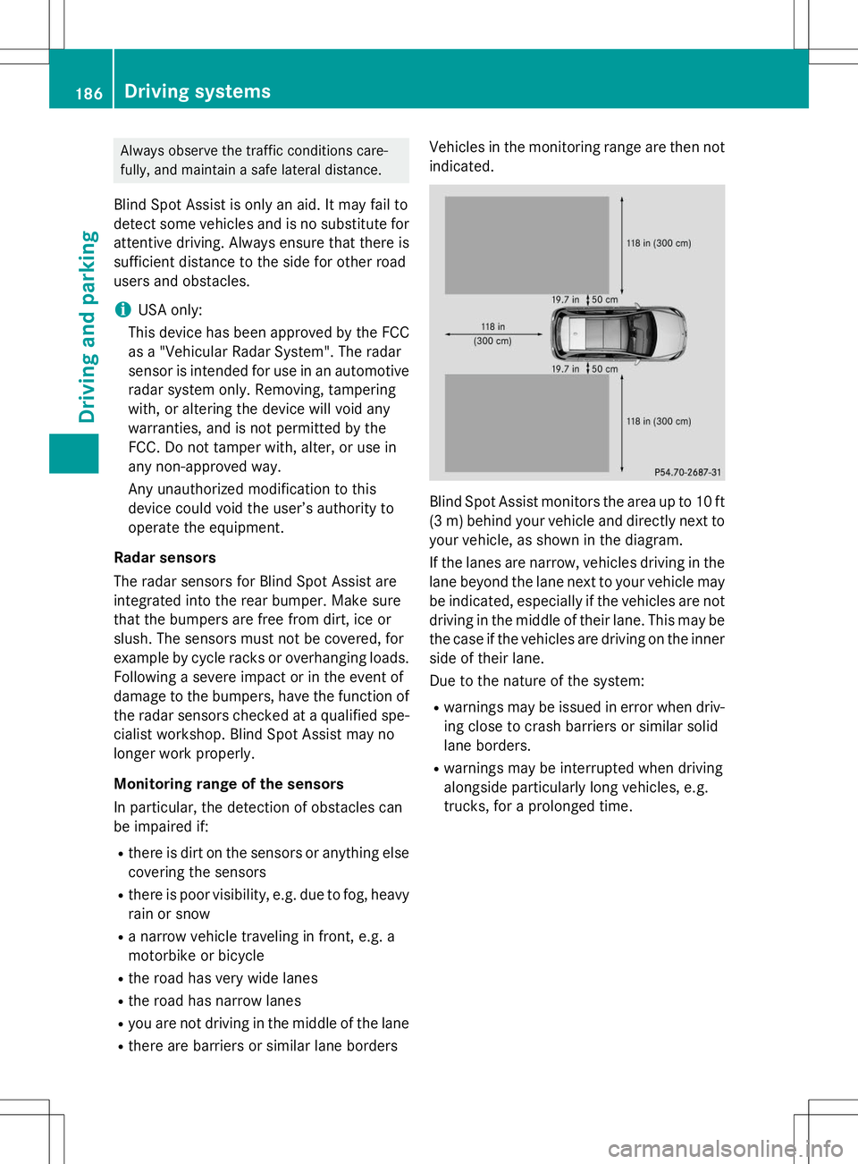 MERCEDES-BENZ B-CLASS SPORTS 2015 Owners Manual Always observe the traffic conditions care-
fully, and maintain a safe lateral distance.
Blind Spot Assist is only an aid. It may fail to
detect some vehicles and is no substitute for
attentive drivi MERCEDES-BENZ B-CLASS SPORTS 2015 Owners Manual Always observe the traffic conditions care-
fully, and maintain a safe lateral distance.
Blind Spot Assist is only an aid. It may fail to
detect some vehicles and is no substitute for
attentive drivi