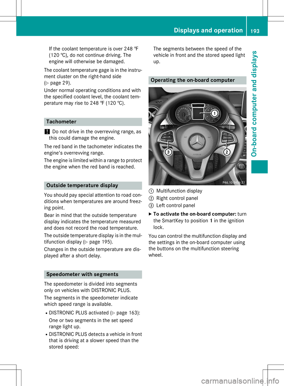 MERCEDES-BENZ B-CLASS SPORTS 2015 Owners Manual If the coolant temperature is over 248 ‡
(120 †), do not continue driving. The
engine will otherwise be damaged.
The coolant temperature gage is in the instru- ment cluster on the right-hand side MERCEDES-BENZ B-CLASS SPORTS 2015 Owners Manual If the coolant temperature is over 248 ‡
(120 †), do not continue driving. The
engine will otherwise be damaged.
The coolant temperature gage is in the instru- ment cluster on the right-hand side
