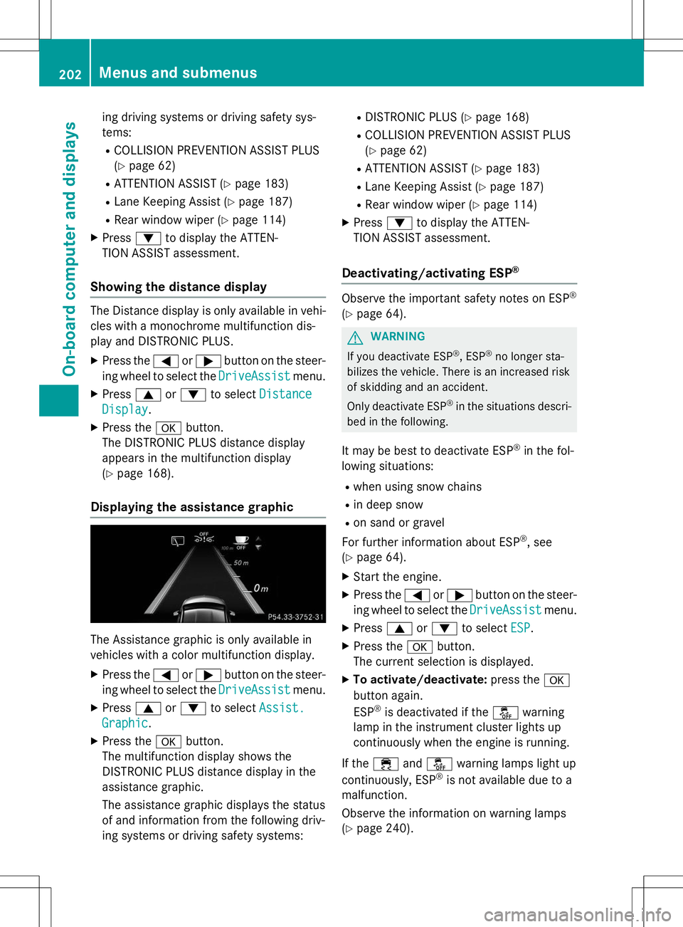 MERCEDES-BENZ B-CLASS SPORTS 2015  Owners Manual ing driving systems or driving safety sys- 
tems: RCOLLISION PREVENTION ASSIST PLUS (Y page 62)
R ATTENTION ASSIST ( Ypage 183)
R Lane Keeping Assist ( Ypage 187)
R Rear window wiper ( Ypage 114)
X Pr
