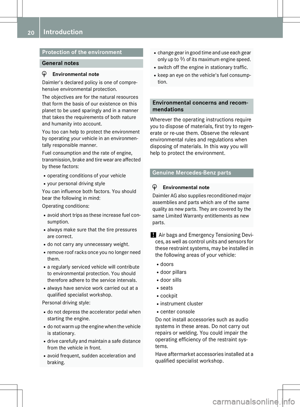 MERCEDES-BENZ B-CLASS SPORTS 2015 Owners Manual Protection of the environment
General notes
HEnvironmental note
Daimler's declared policy is one of compre- 
hensive environmental protection. 
The objectives are for the natural resources 
that f